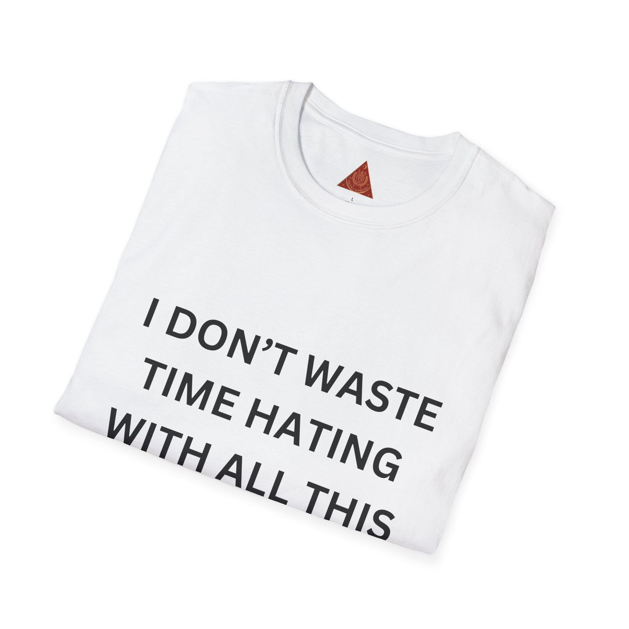 Trono Supremo  |  Contemporary  |  T-Shirt — “I Don’t Waste Time Hating With All This Money I’m Making” Funny Motivational Tee