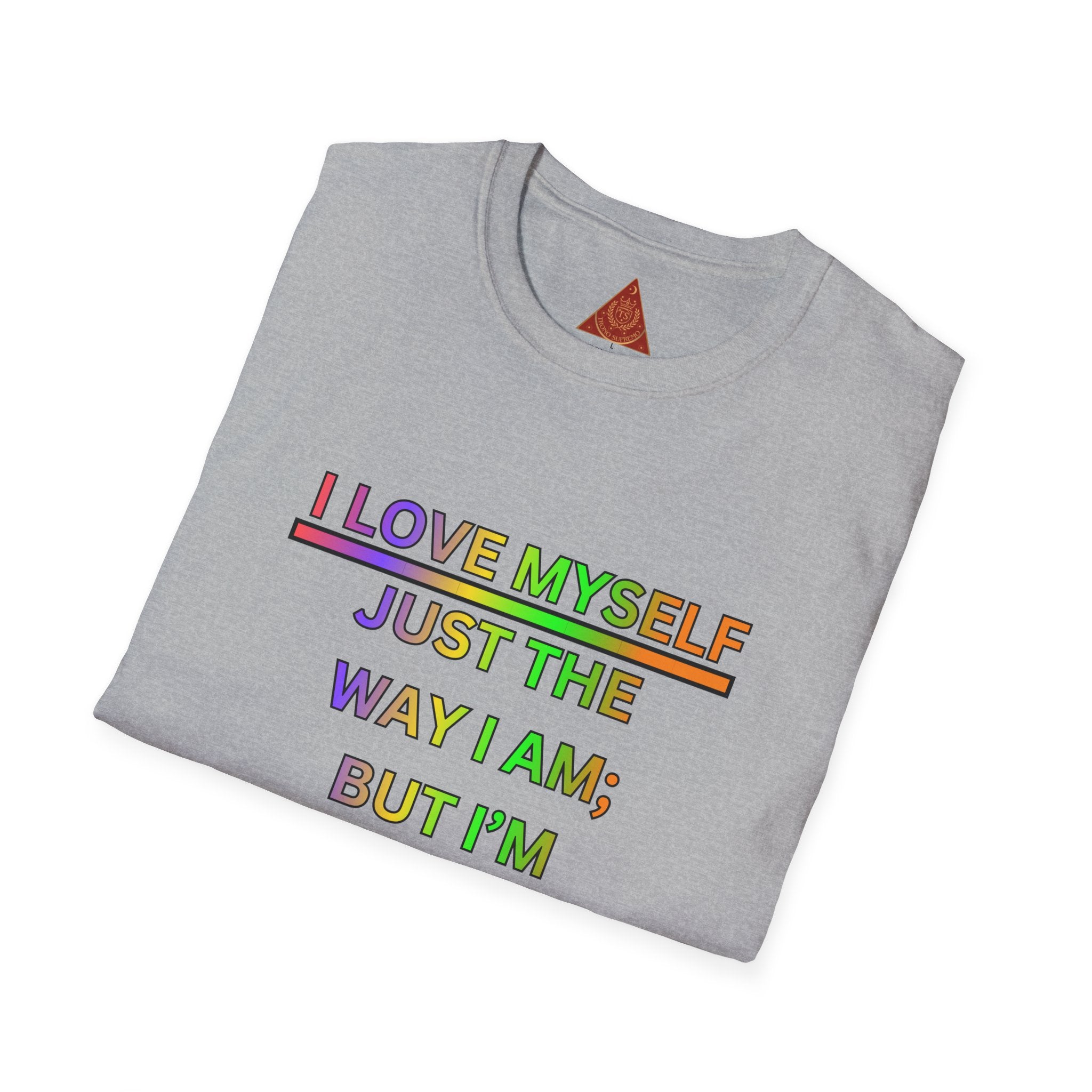Trono Supremo |  Contemporary  | Self-Love Motivational T-Shirt — "I Love Myself Just the Way I Am; But I'm Constantly Improving Everyday"
