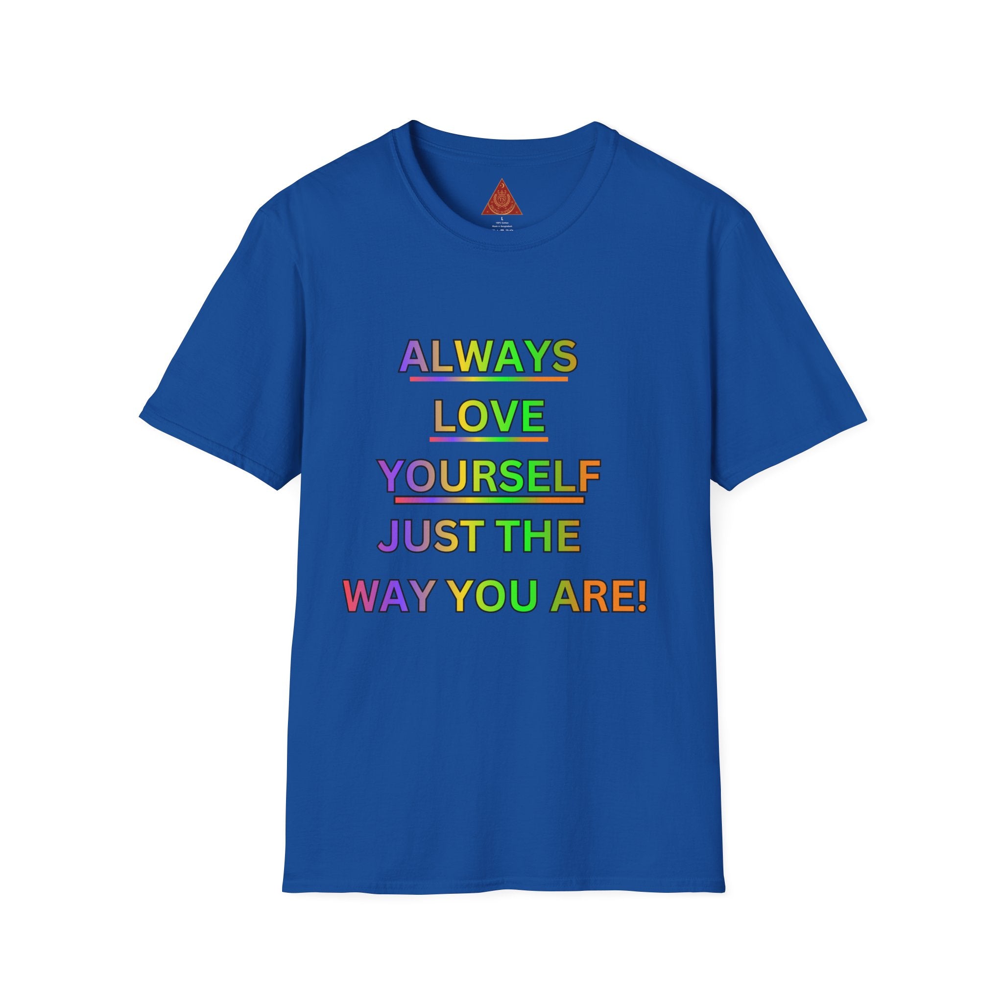Trono Supremo |  Contemporary  | Inspirational Pride T-Shirt — "Always Love Yourself Just The Way You Are"