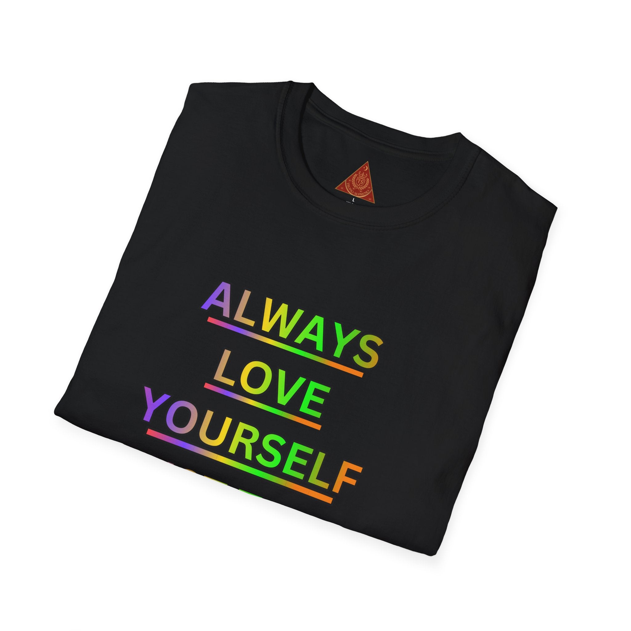 Trono Supremo |  Contemporary  | Inspirational Pride T-Shirt — "Always Love Yourself Just The Way You Are"