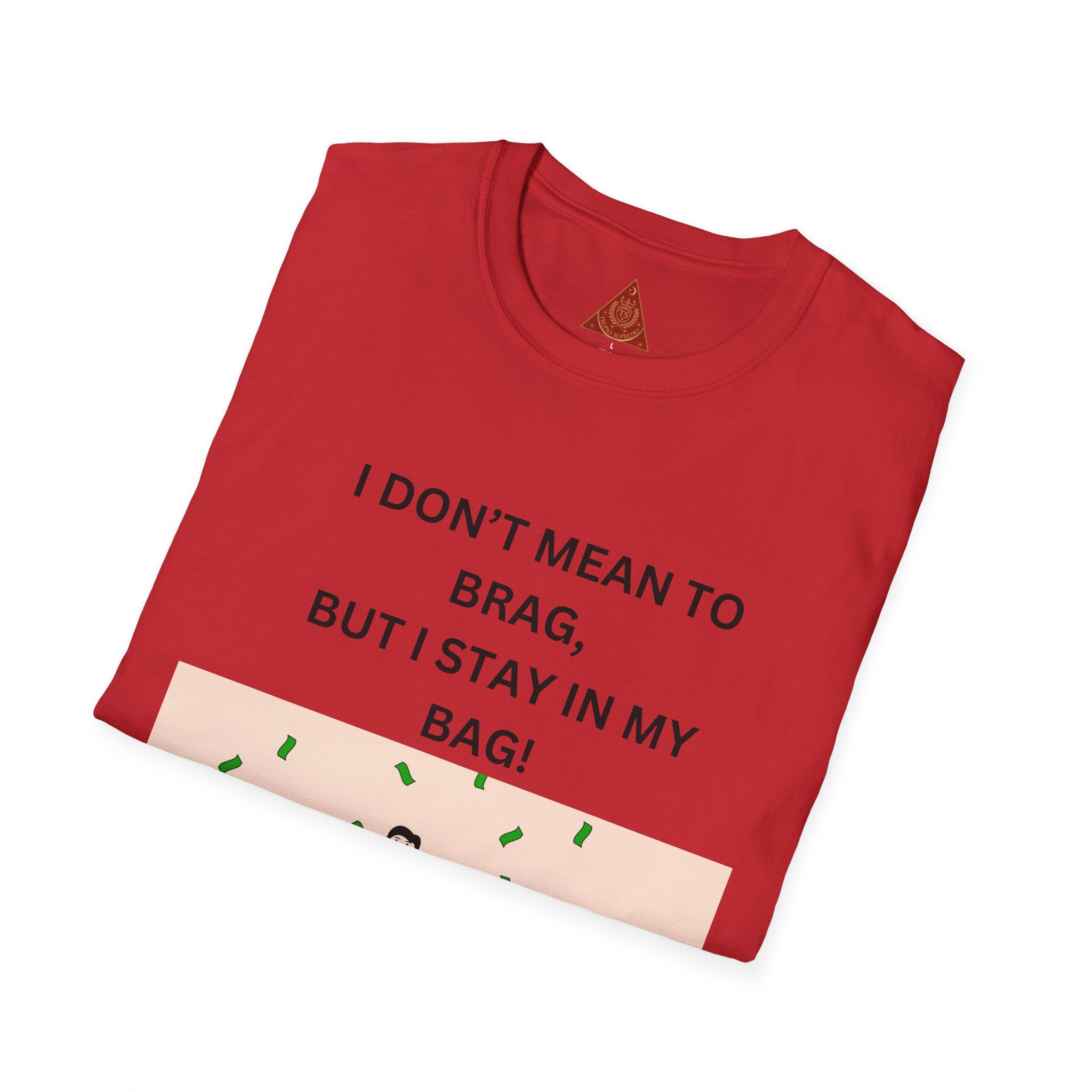 Trono Supremo  |  Contemporary  |  Stay in My Bag T-Shirt — Funny Money Confidence Graphic Tee