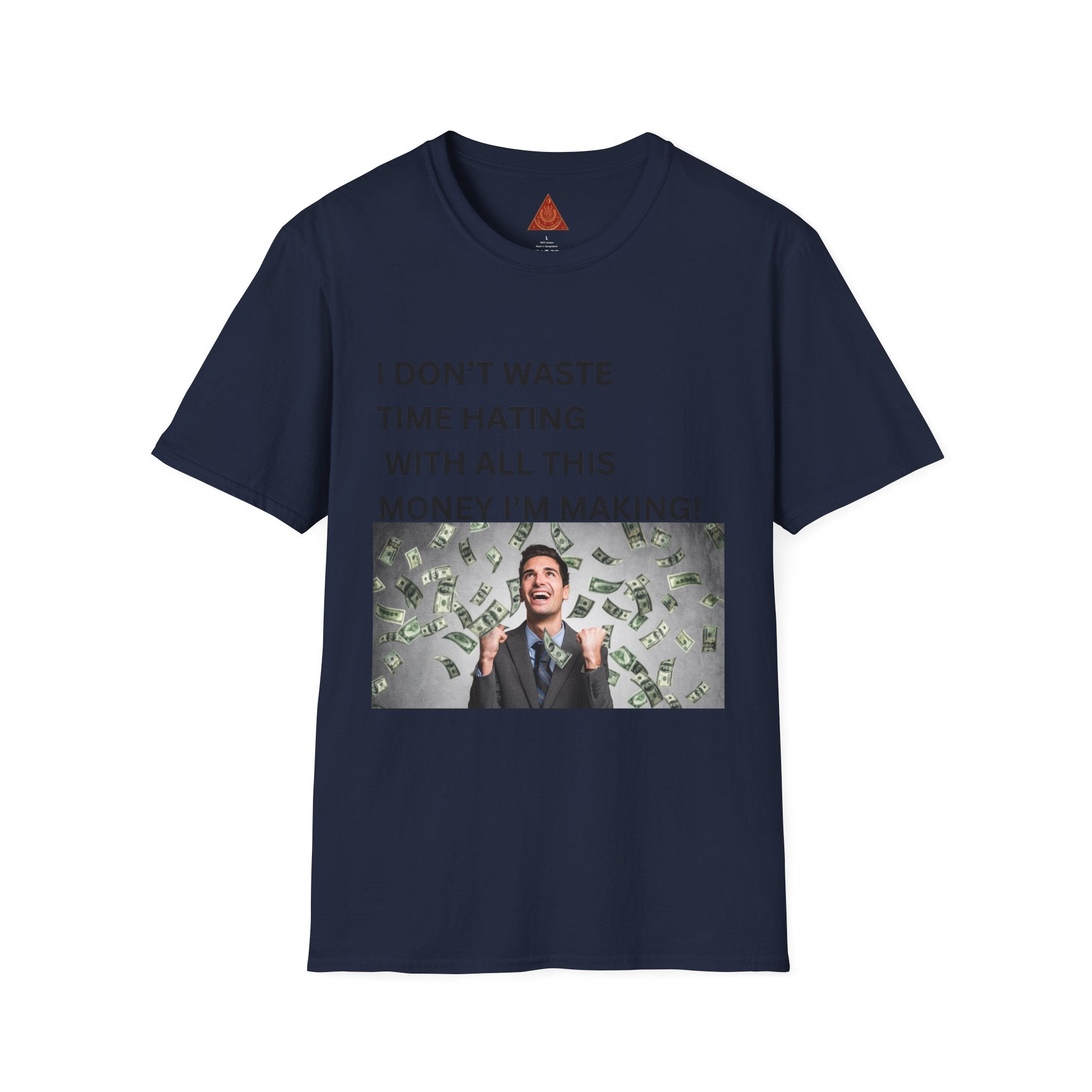 Trono Supremo  |  Contemporary  |  Money-Making Meme T-Shirt — "I Don't Waste Time Hating With All This Money I'm Making!"