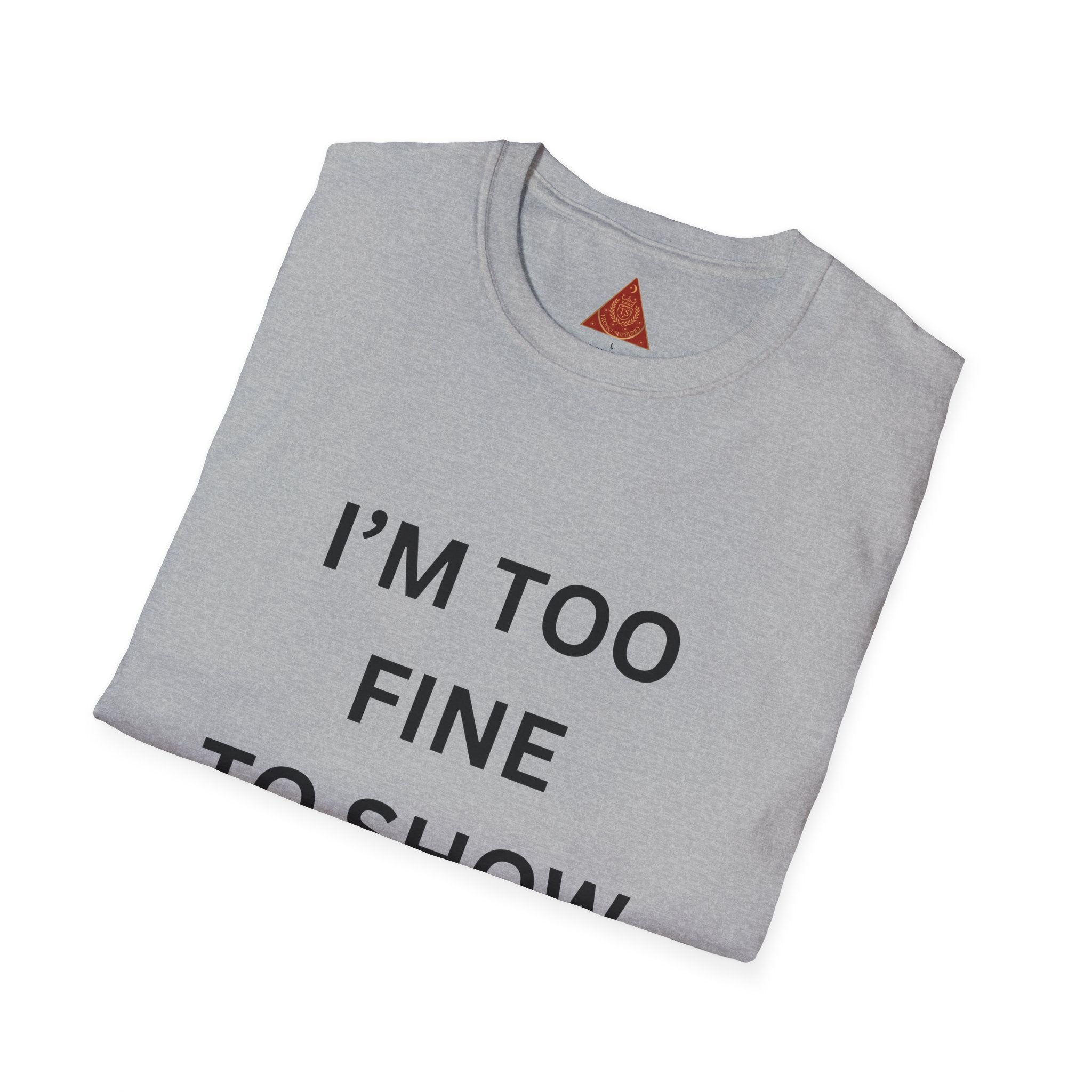 Trono Supremo |  Contemporary | I’m Too Fine To Show Hate T-Shirt — Anti-Hate Statement Tee