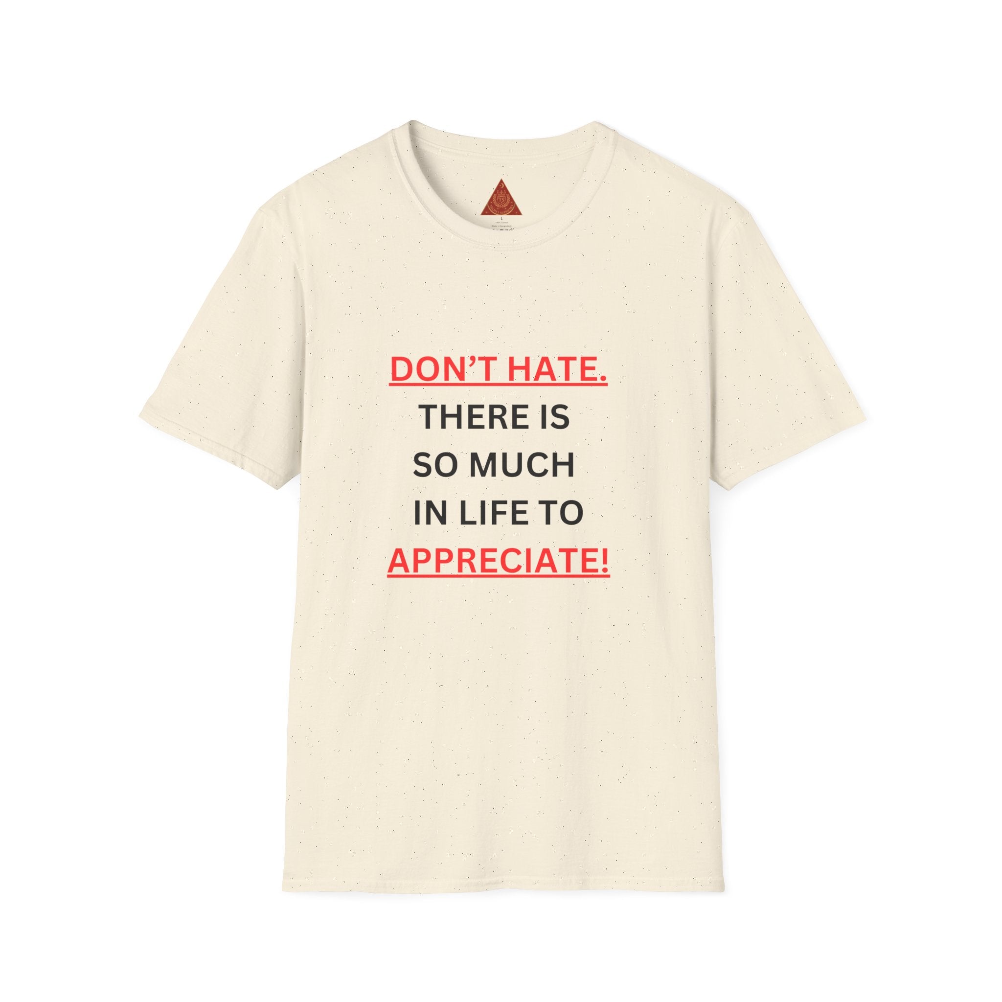 Trono Supremo  |  Contemporary  |  Positive Message T-Shirt — “Don’t Hate. There Is So Much In Life To Appreciate!” Motivational Graphic Tee