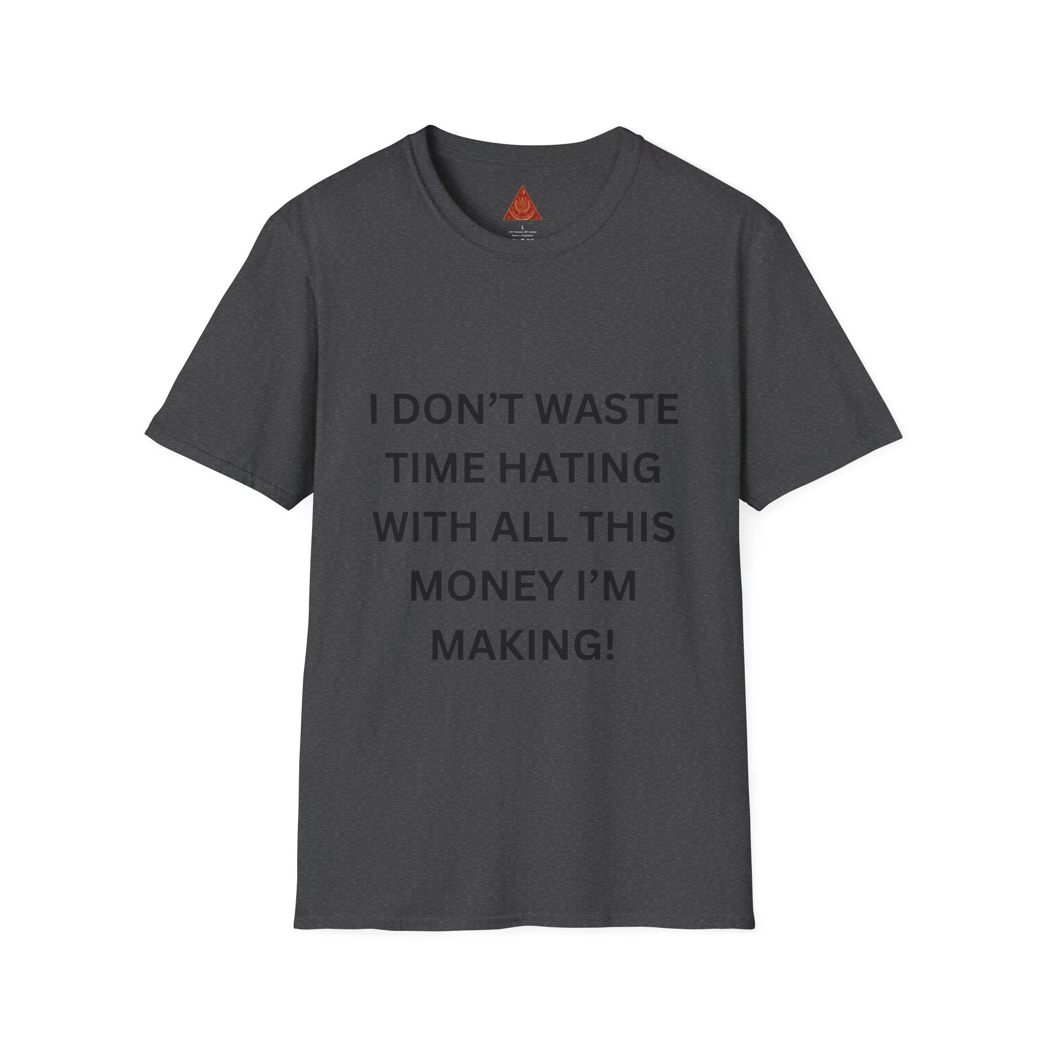 Trono Supremo  |  Contemporary  |  T-Shirt — “I Don’t Waste Time Hating With All This Money I’m Making” Funny Motivational Tee