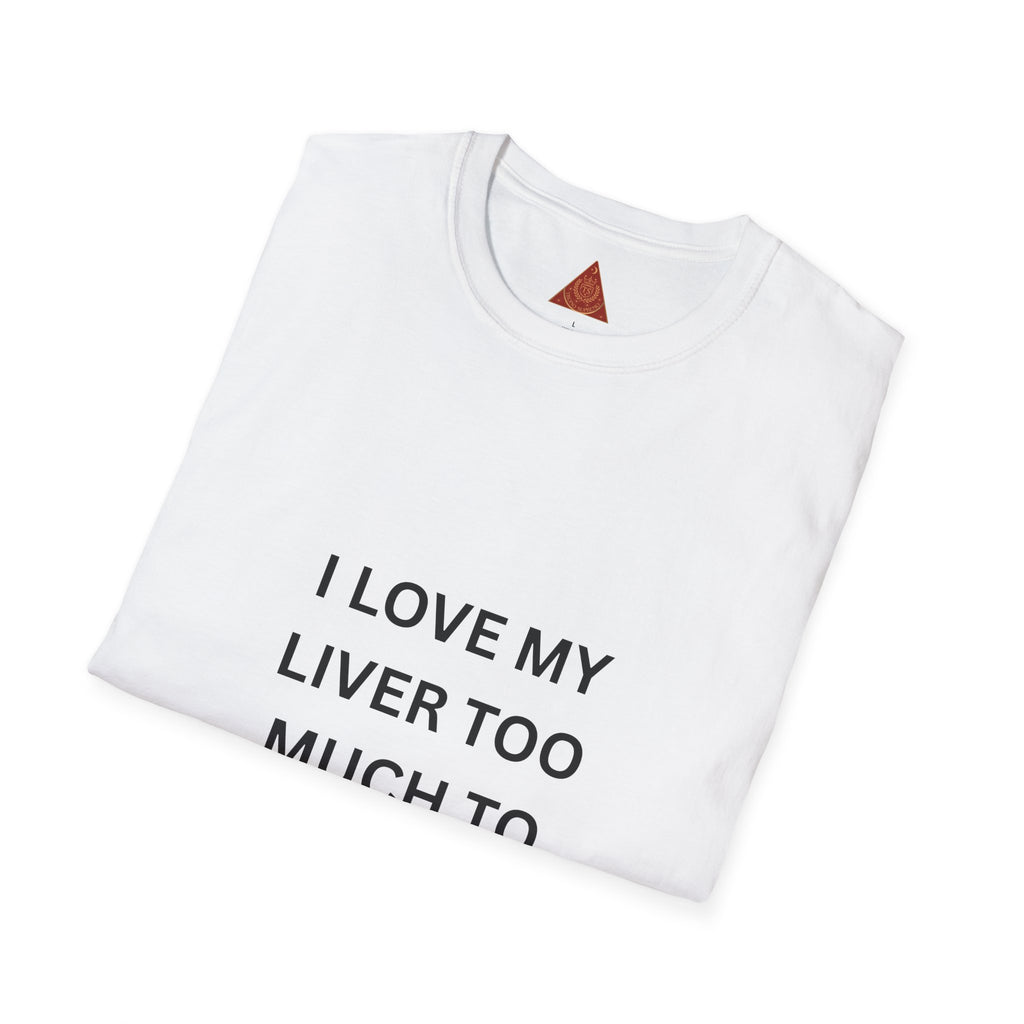 Trono Supremo | Contemporary | I Love My Liver Too Much To Drink Alcohol T-Shirt