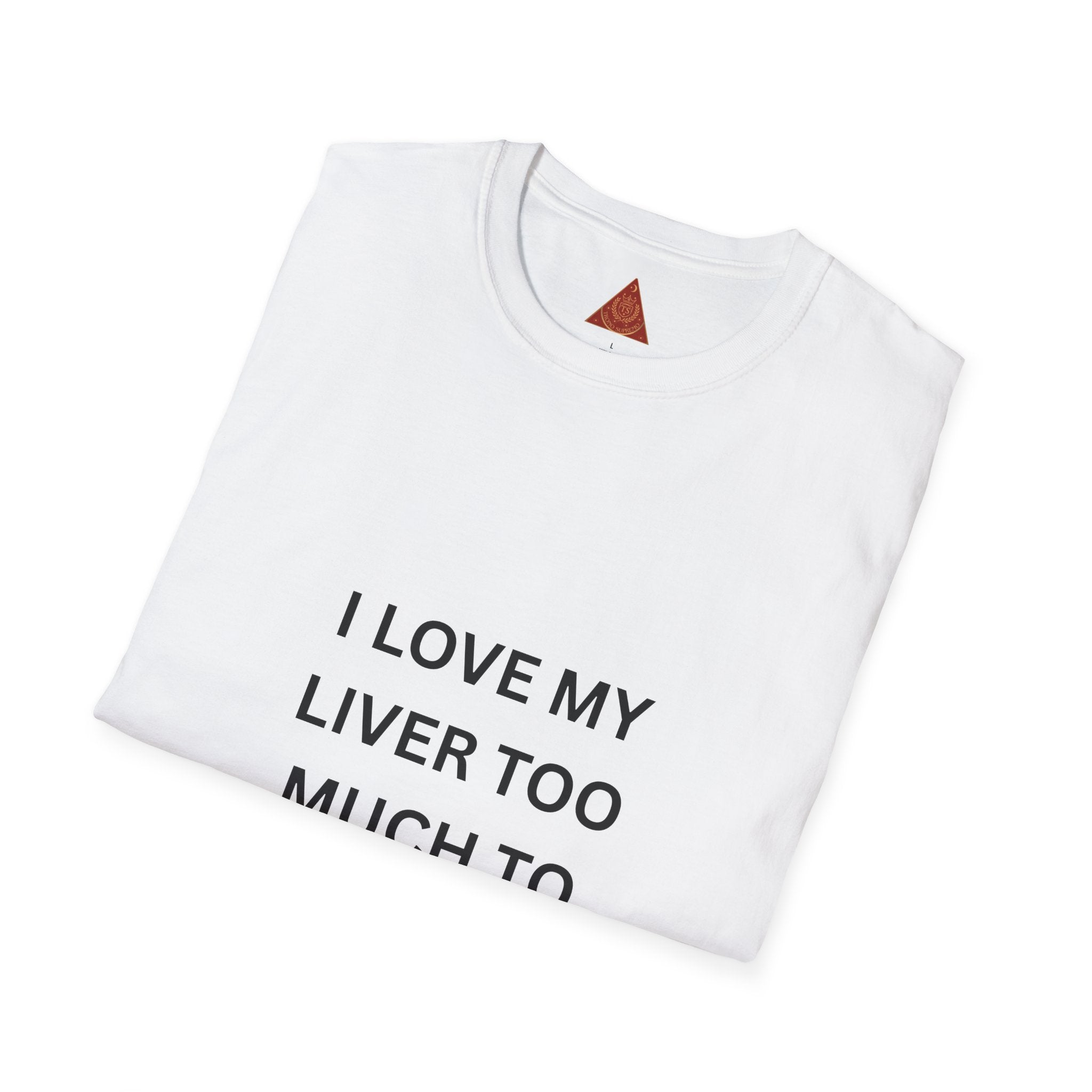 Trono Supremo | Contemporary | I Love My Liver Too Much To Drink Alcohol T-Shirt
