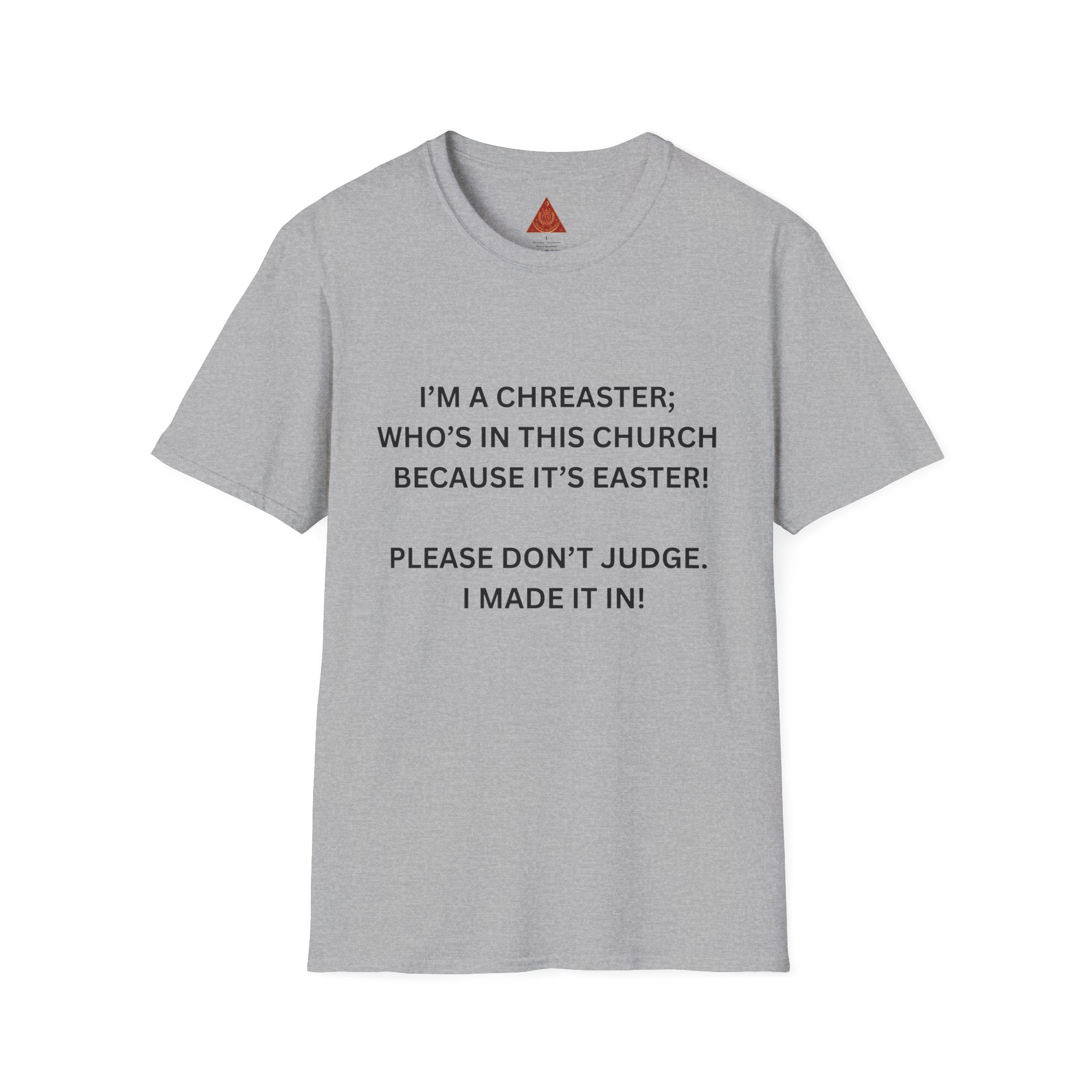 Trono Supremo |  Contemporary  | Easter Church Shirt — “I’m a Chreaster; Who’s in This Church Because It’s Easter!” Tee