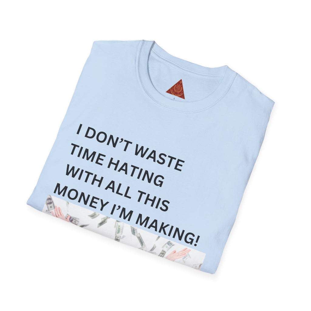 Trono Supremo  |  Contemporary  |  I Don't Waste Time Hating Tee - Funny Money-Making Graphic T-Shirt