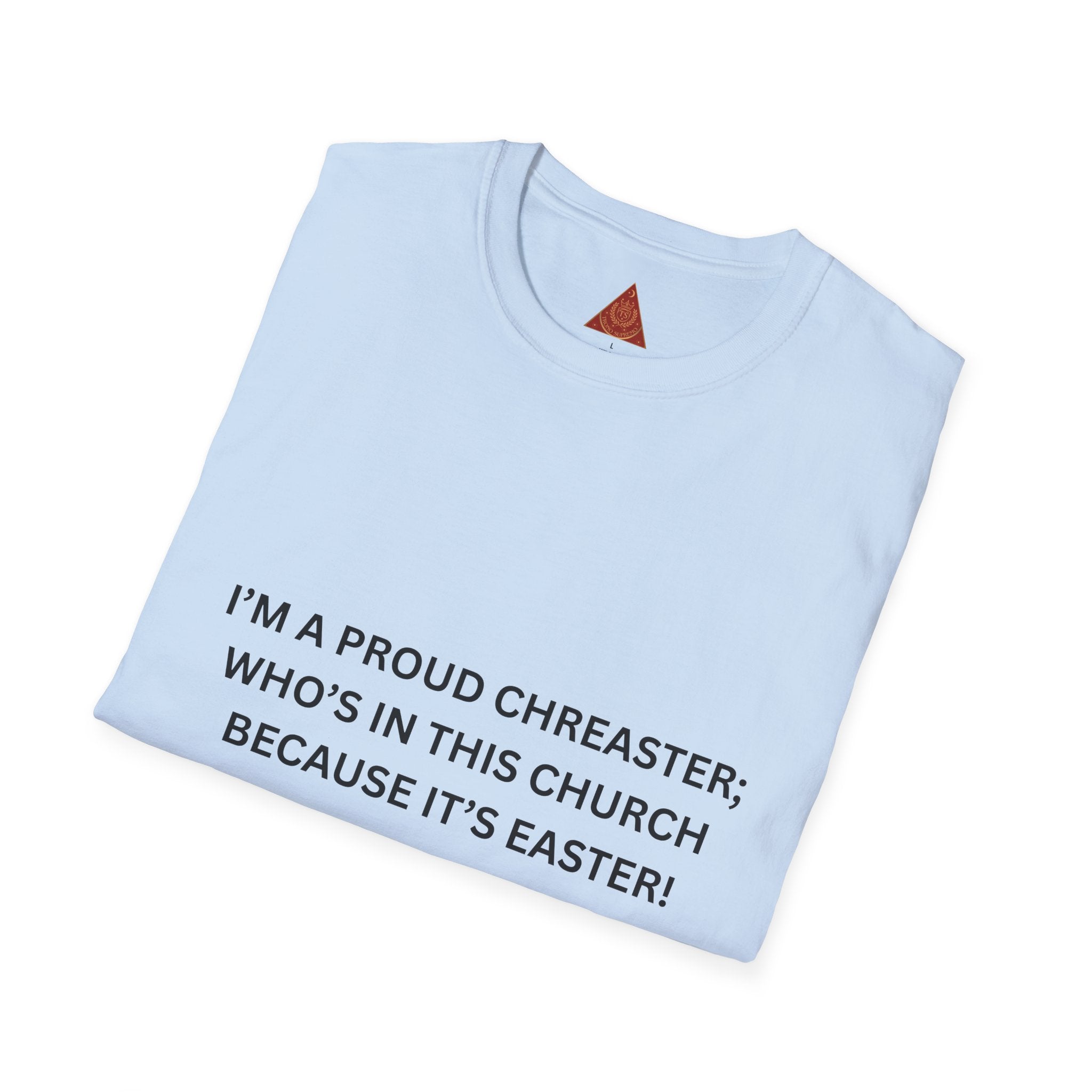 Trono Supremo |  Contemporary  | Easter Church T-Shirt — "I'm a Proud Chreaster; Who's in This Church Because It's Easter!"
