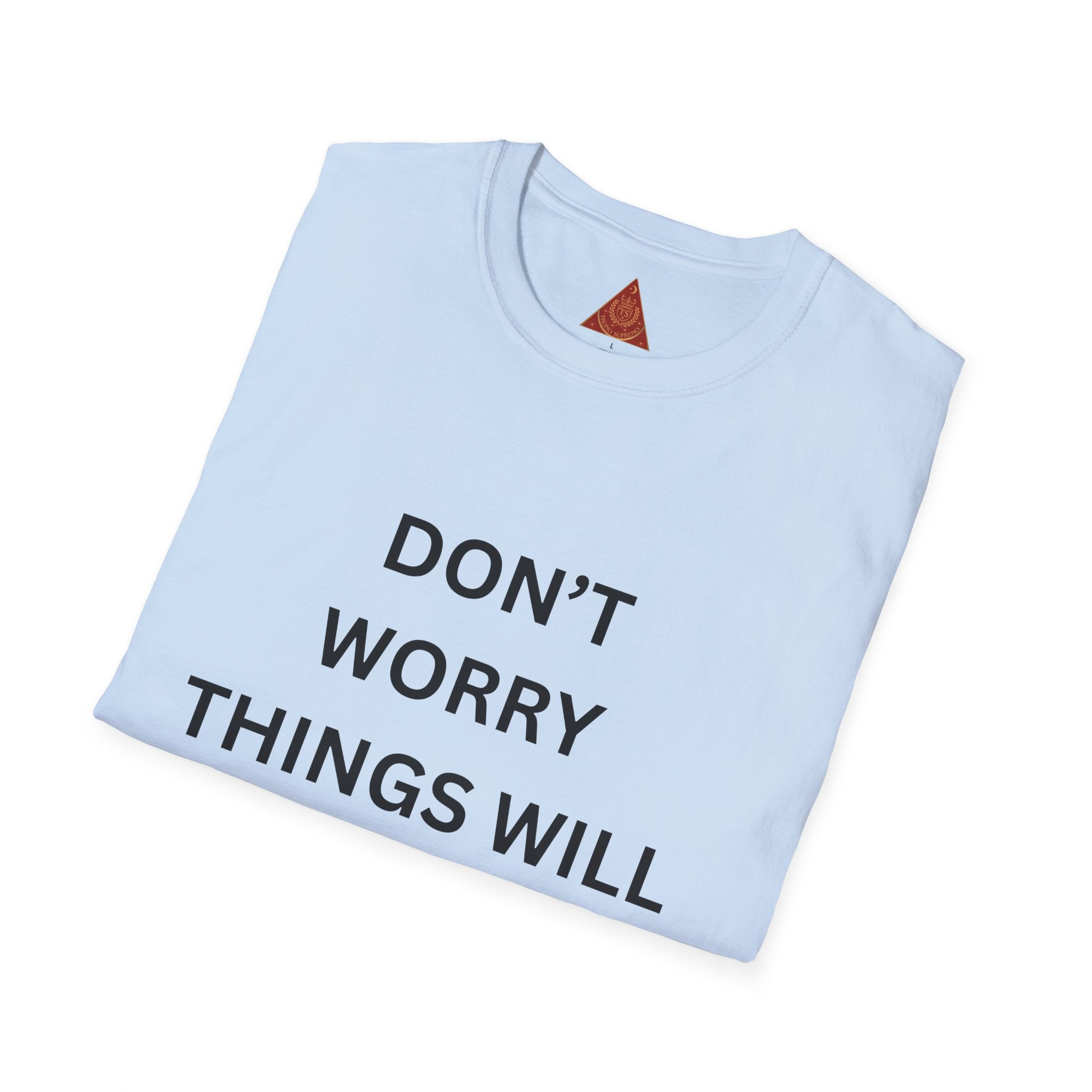 Trono Supremo  |  Contemporary  |  Don't Worry Things Will Get Better TSA! T-Shirt — Funny Motivational Travel Tee