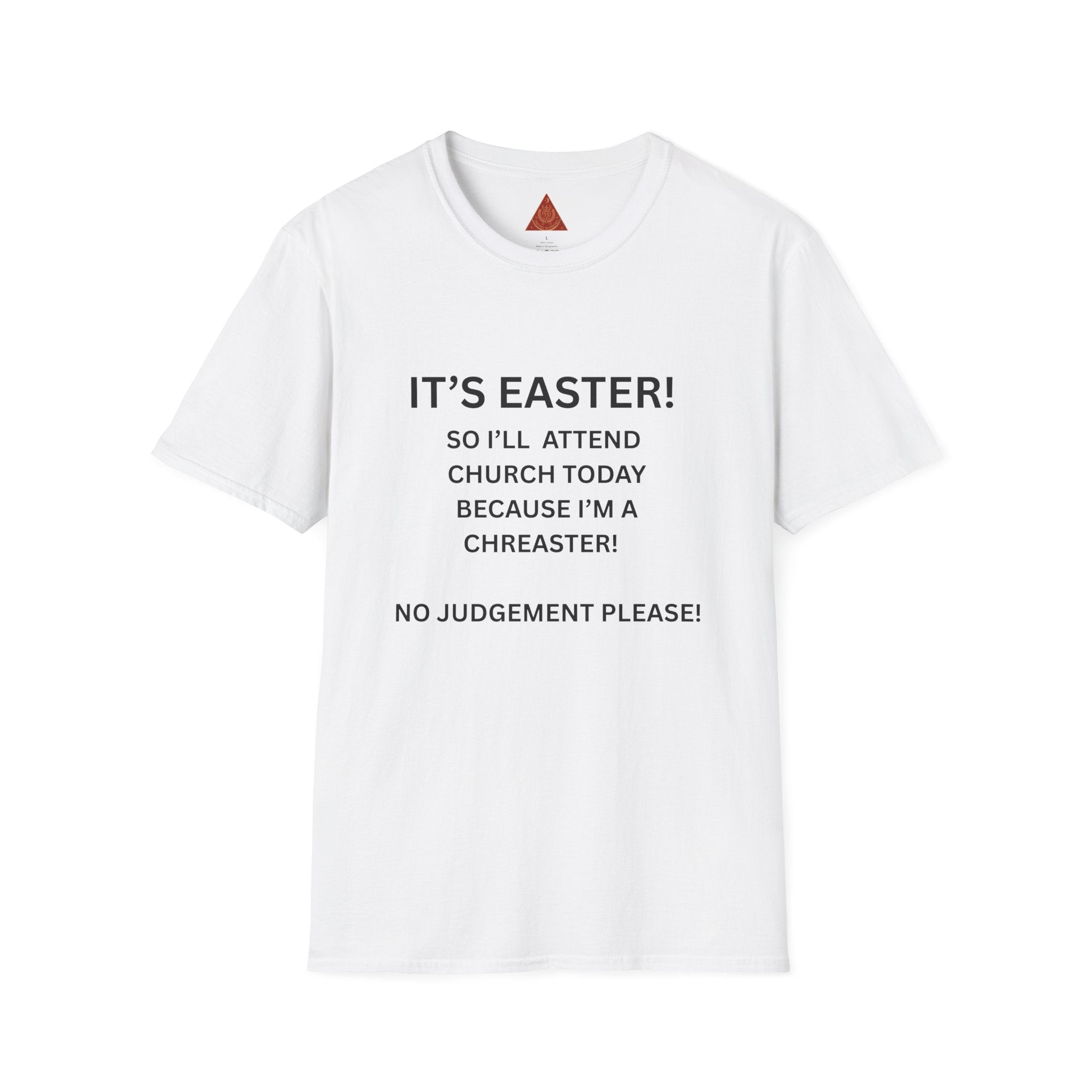 Trono Supremo |  Contemporary  | Easter Church Joke T-Shirt — "It's Easter! So I'll Attend Church Today Because I'm a Chreaster! No Judgement Please!"