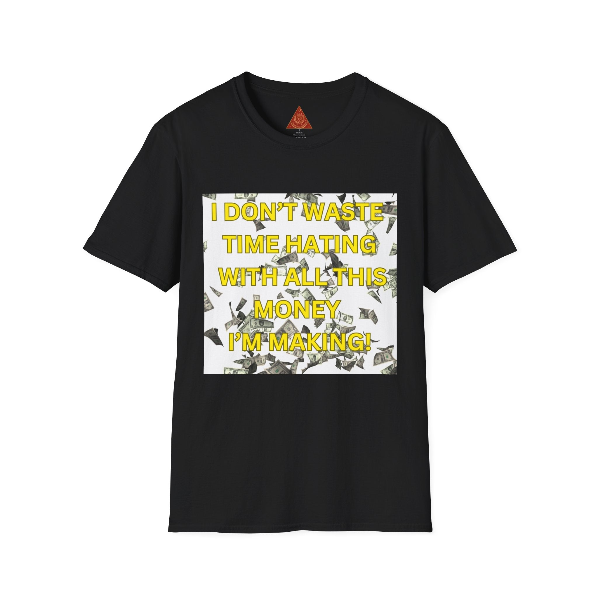 Trono Supremo  |  Contemporary  |  Money-Minded Graphic T-Shirt — "I Don't Waste Time Hating With All This Money I'm Making"
