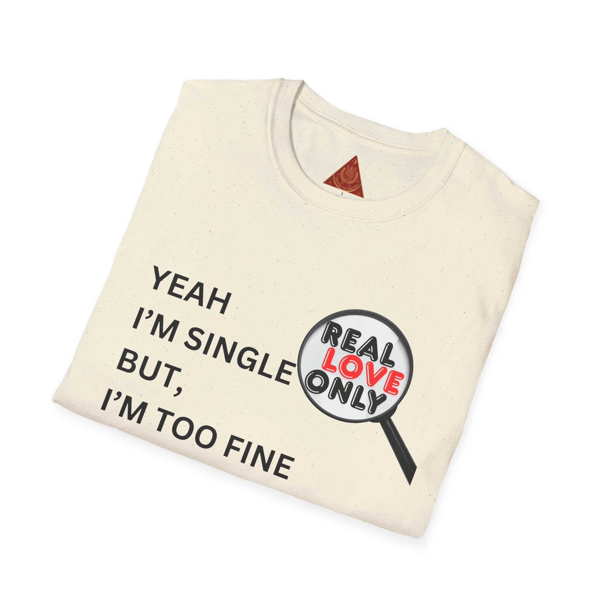 Trono Supremo |  Contemporary | Single & Savvy T‑Shirt — "Yeah I'm Single But I'm Too Fine To Waste My Time"
