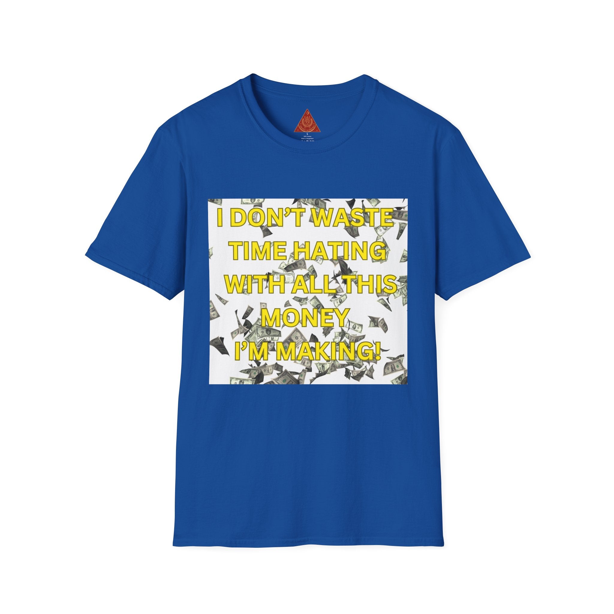 Trono Supremo  |  Contemporary  |  Money-Minded Graphic T-Shirt — "I Don't Waste Time Hating With All This Money I'm Making"