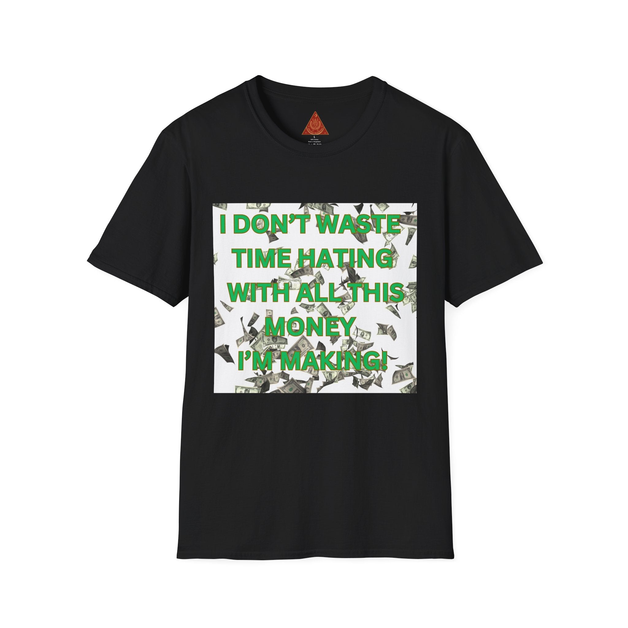 Trono Supremo  |  Contemporary  |  Money-Making Motivational T-Shirt — "I Don't Waste Time Hating, I'm Making Money"