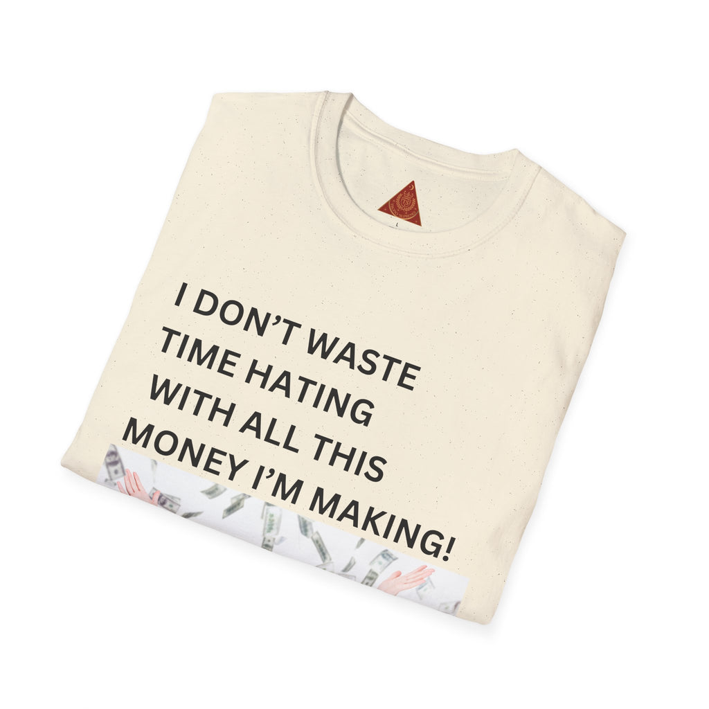 Trono Supremo  |  Contemporary  |  I Don't Waste Time Hating Tee - Funny Money-Making Graphic T-Shirt