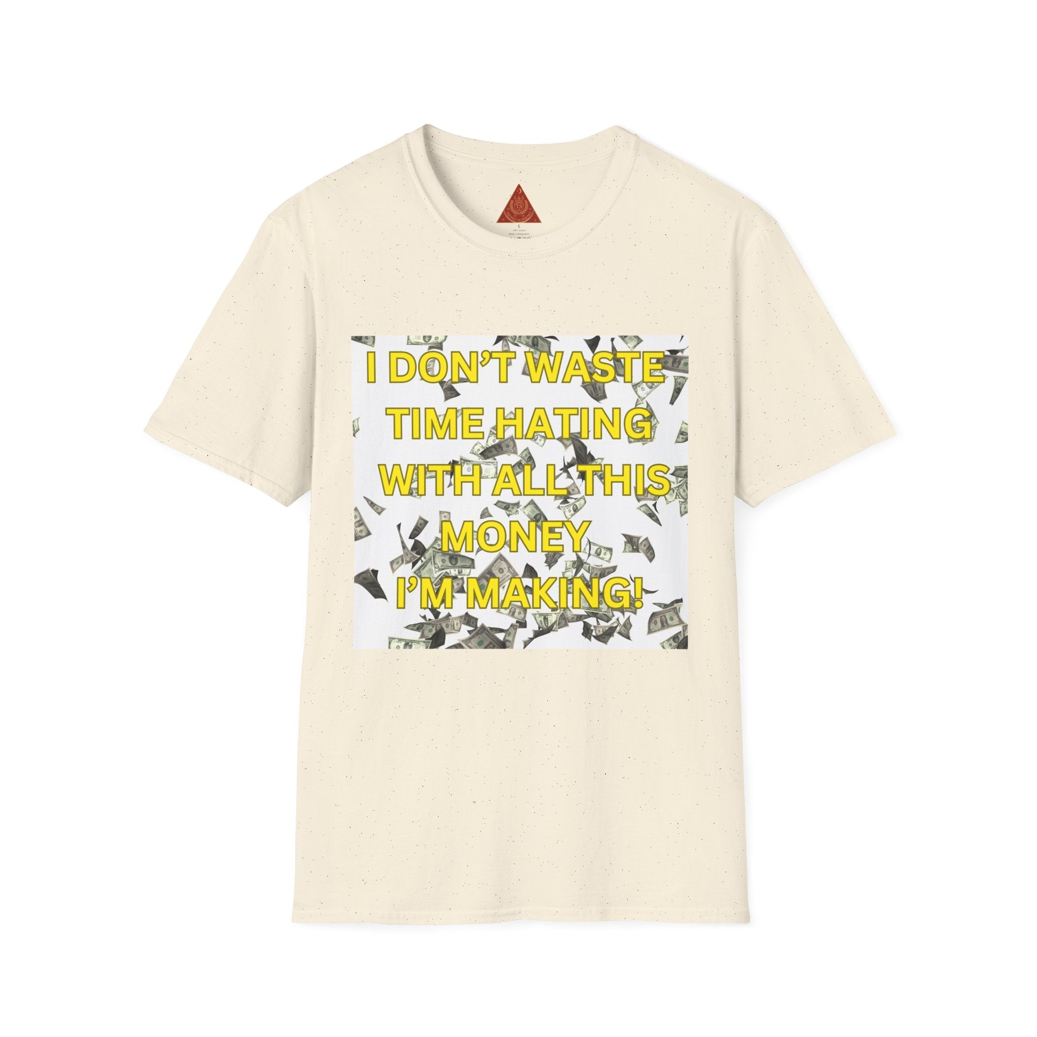 Trono Supremo  |  Contemporary  |  Money-Minded Graphic T-Shirt — "I Don't Waste Time Hating With All This Money I'm Making"
