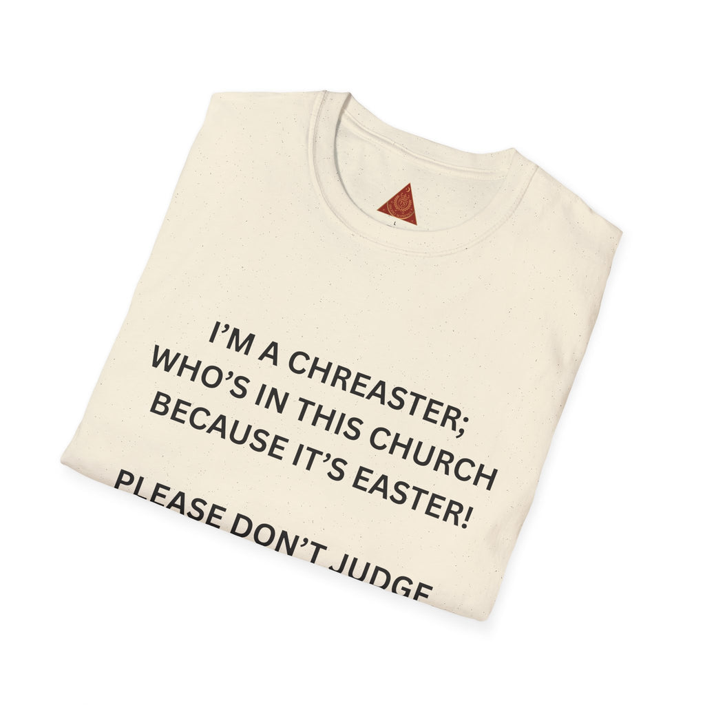 Trono Supremo |  Contemporary  | Easter Church Shirt — “I’m a Chreaster; Who’s in This Church Because It’s Easter!” Tee