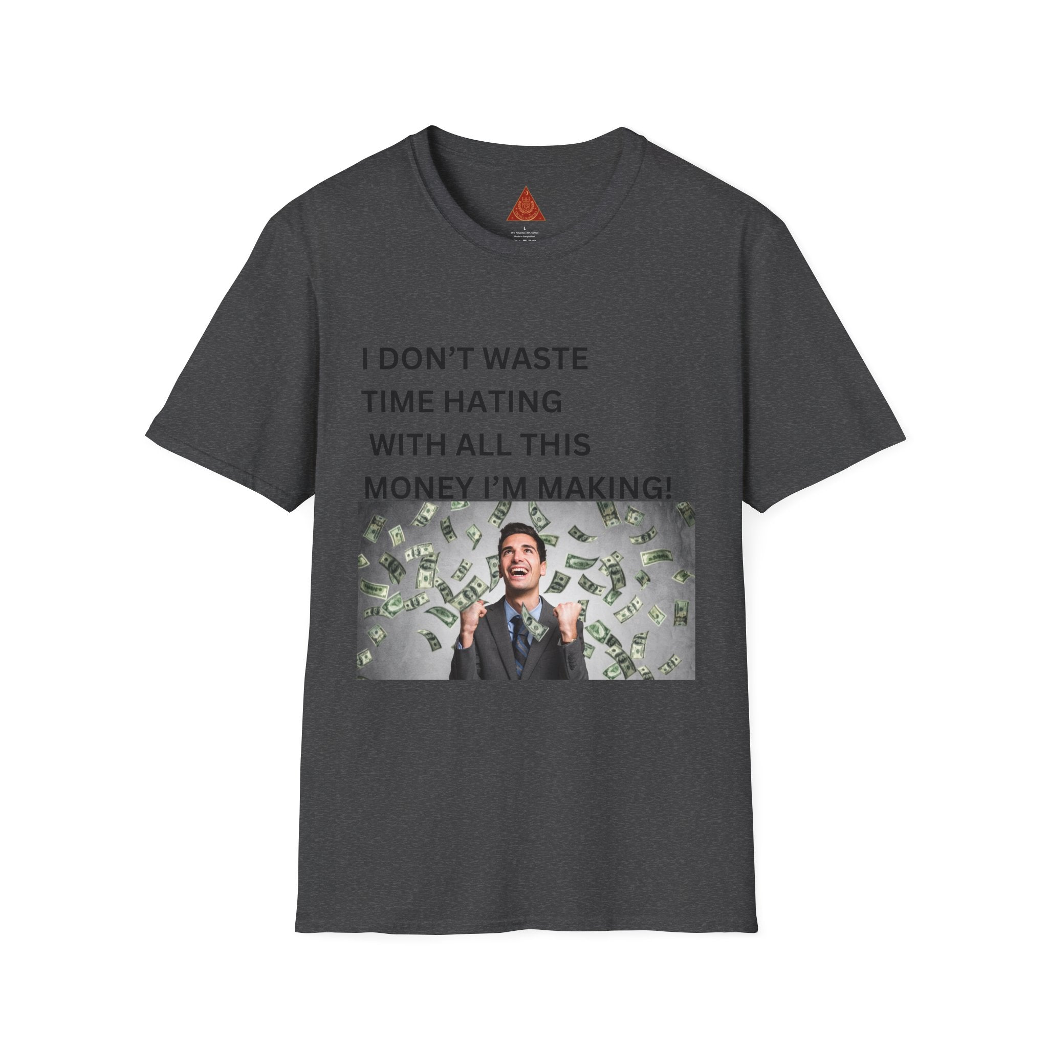 Trono Supremo  |  Contemporary  |  Money-Making Meme T-Shirt — "I Don't Waste Time Hating With All This Money I'm Making!"
