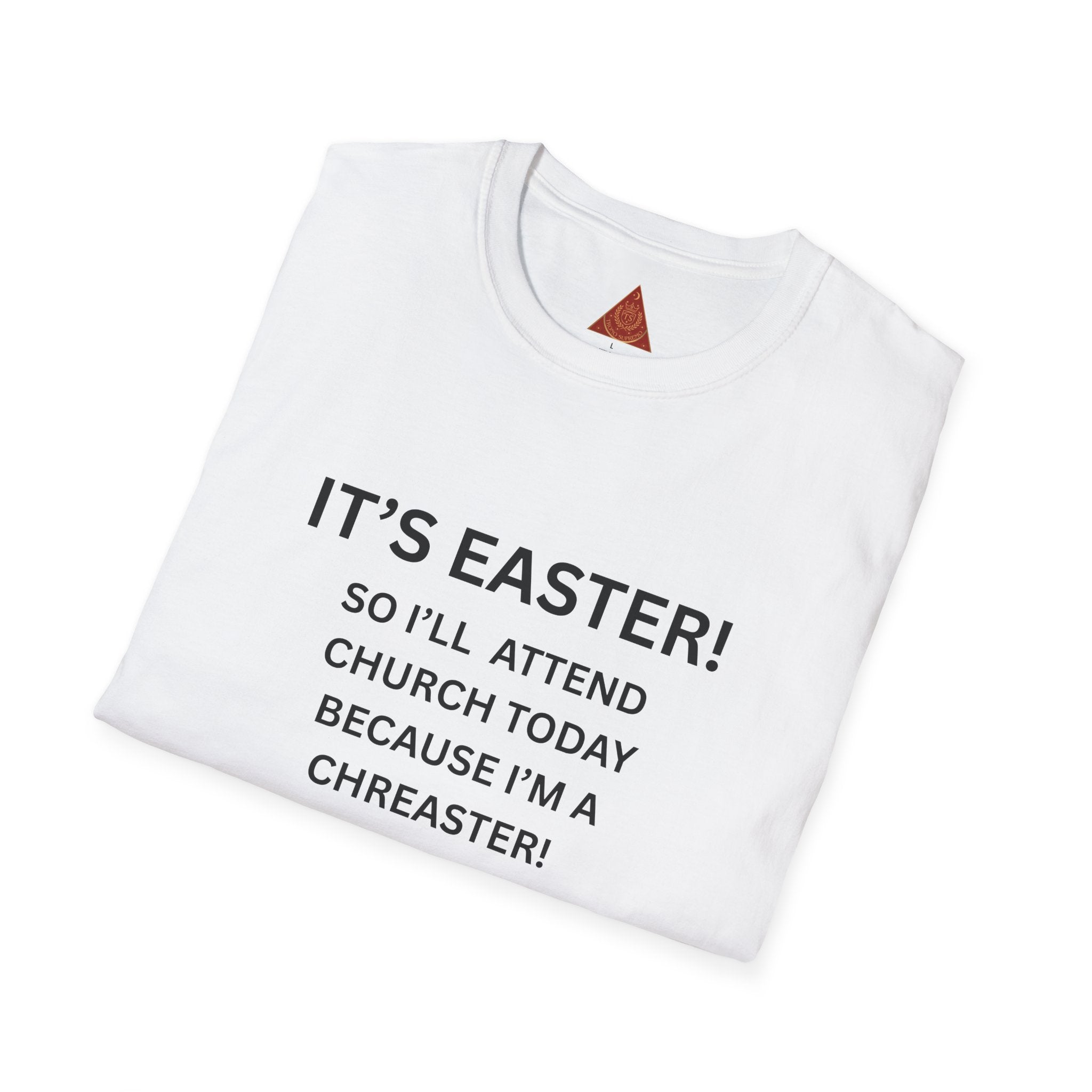 Trono Supremo |  Contemporary  | Easter Church Shirt — "It’s Easter! So I’ll Attend Church Today Because I’m a Chreaster! No Judgement Please!"