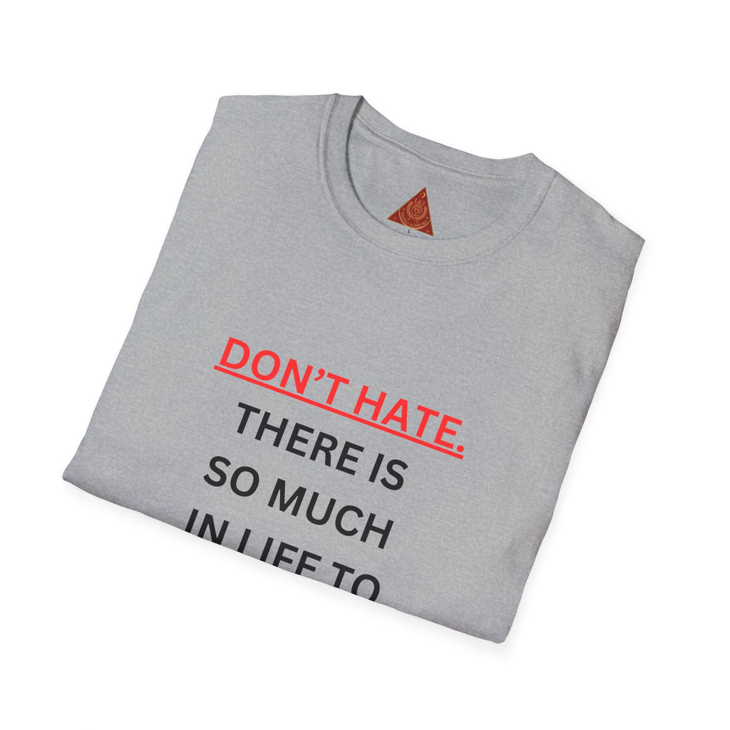 Trono Supremo  |  Contemporary  |  Positive Message T-Shirt — “Don’t Hate. There Is So Much In Life To Appreciate!” Motivational Graphic Tee