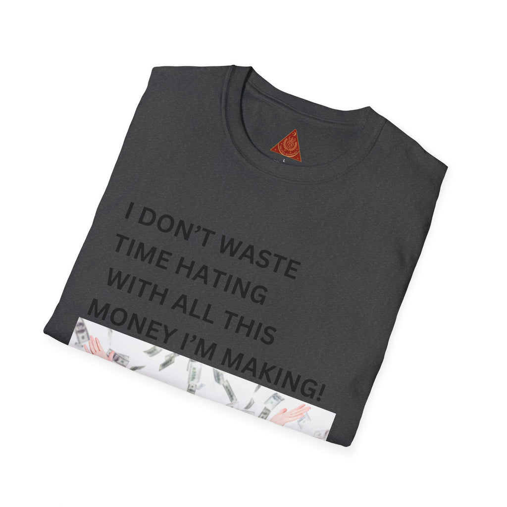 Trono Supremo  |  Contemporary  |  I Don't Waste Time Hating Tee - Funny Money-Making Graphic T-Shirt
