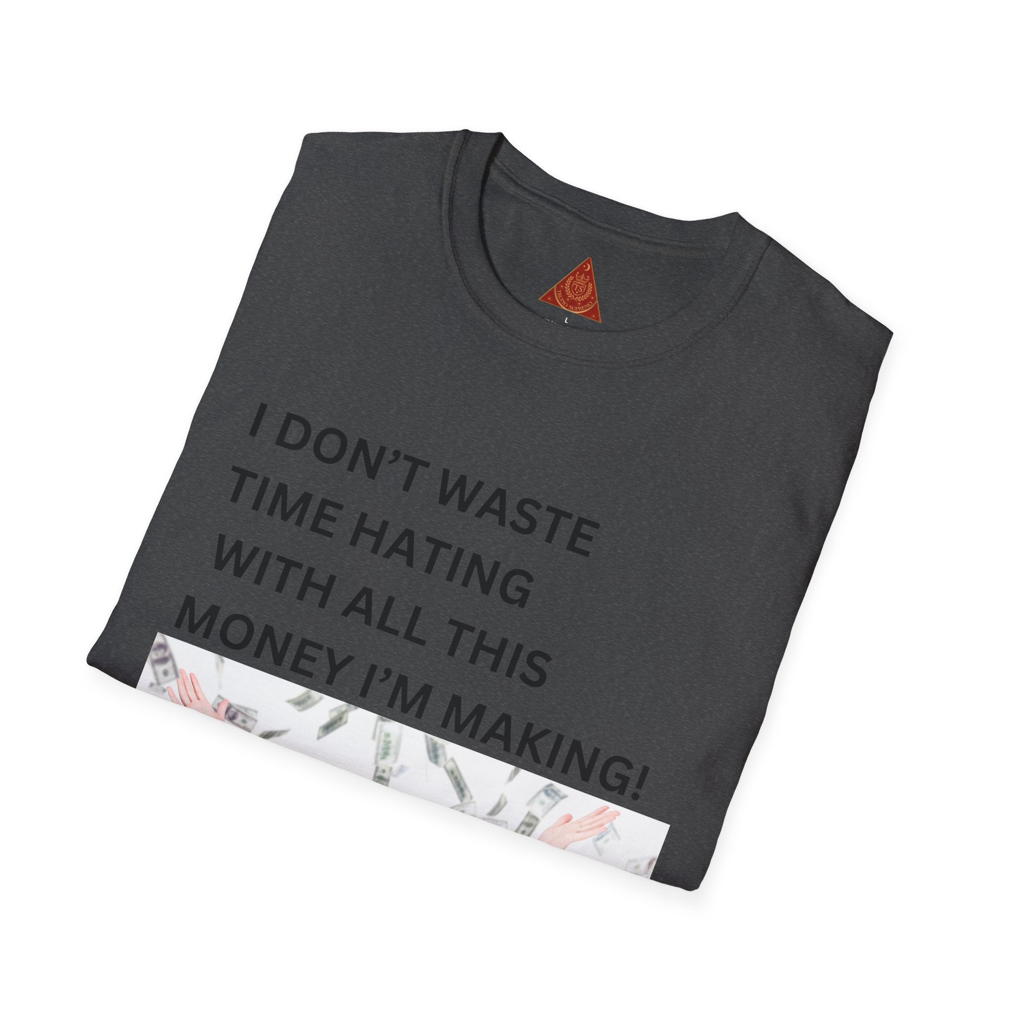 Trono Supremo  |  Contemporary  |  I Don't Waste Time Hating Tee - Funny Money-Making Graphic T-Shirt