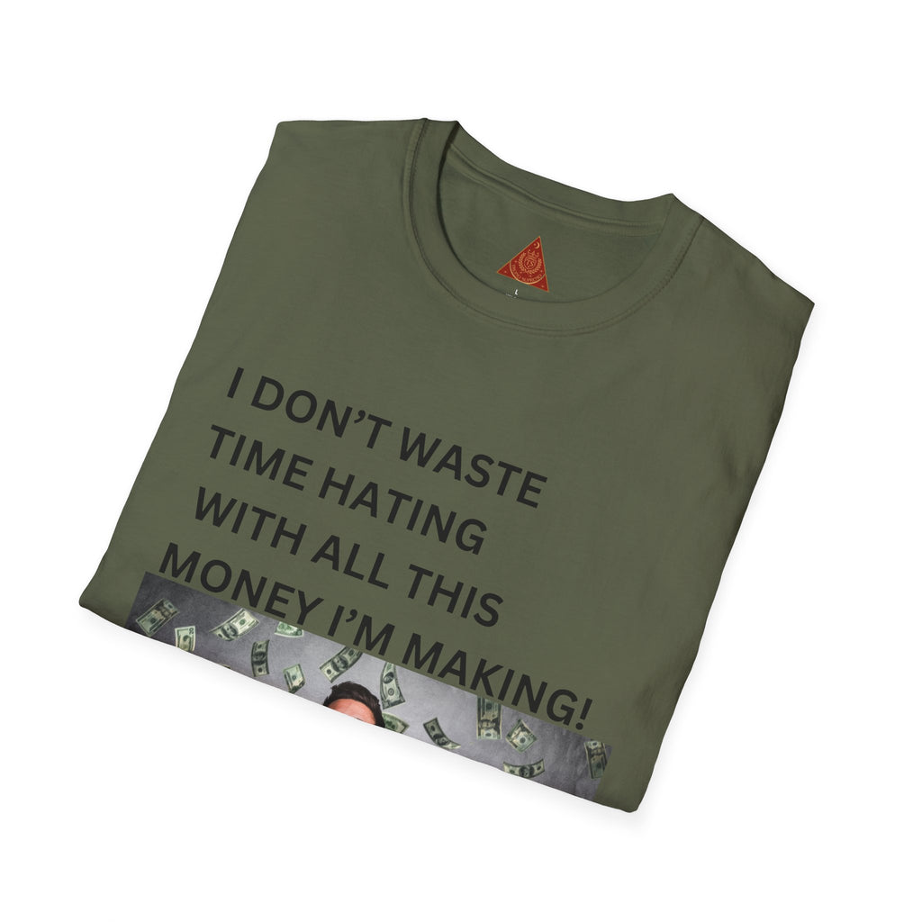 Trono Supremo  |  Contemporary  |  Money-Making Meme T-Shirt — "I Don't Waste Time Hating With All This Money I'm Making!"