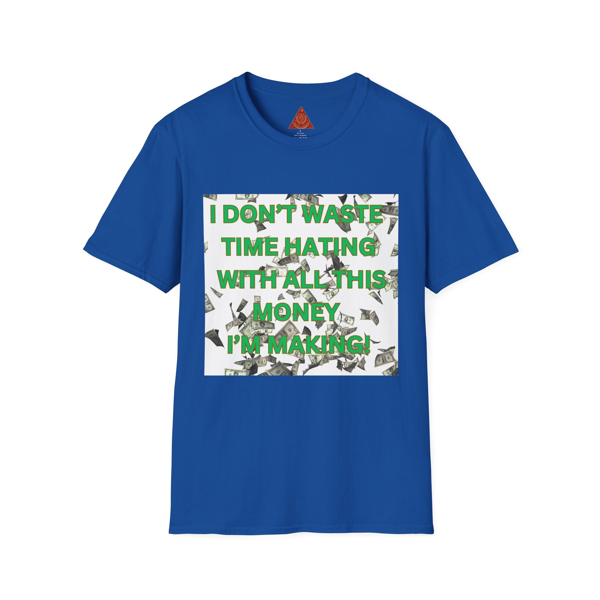 Trono Supremo  |  Contemporary  |  Money-Making Motivational T-Shirt — "I Don't Waste Time Hating, I'm Making Money"