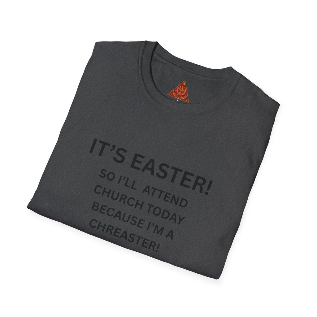 Trono Supremo |  Contemporary  | Easter Church Humor T-Shirt — "It’s Easter! So I’ll Attend Church Today Because I’m A Chreaster!"