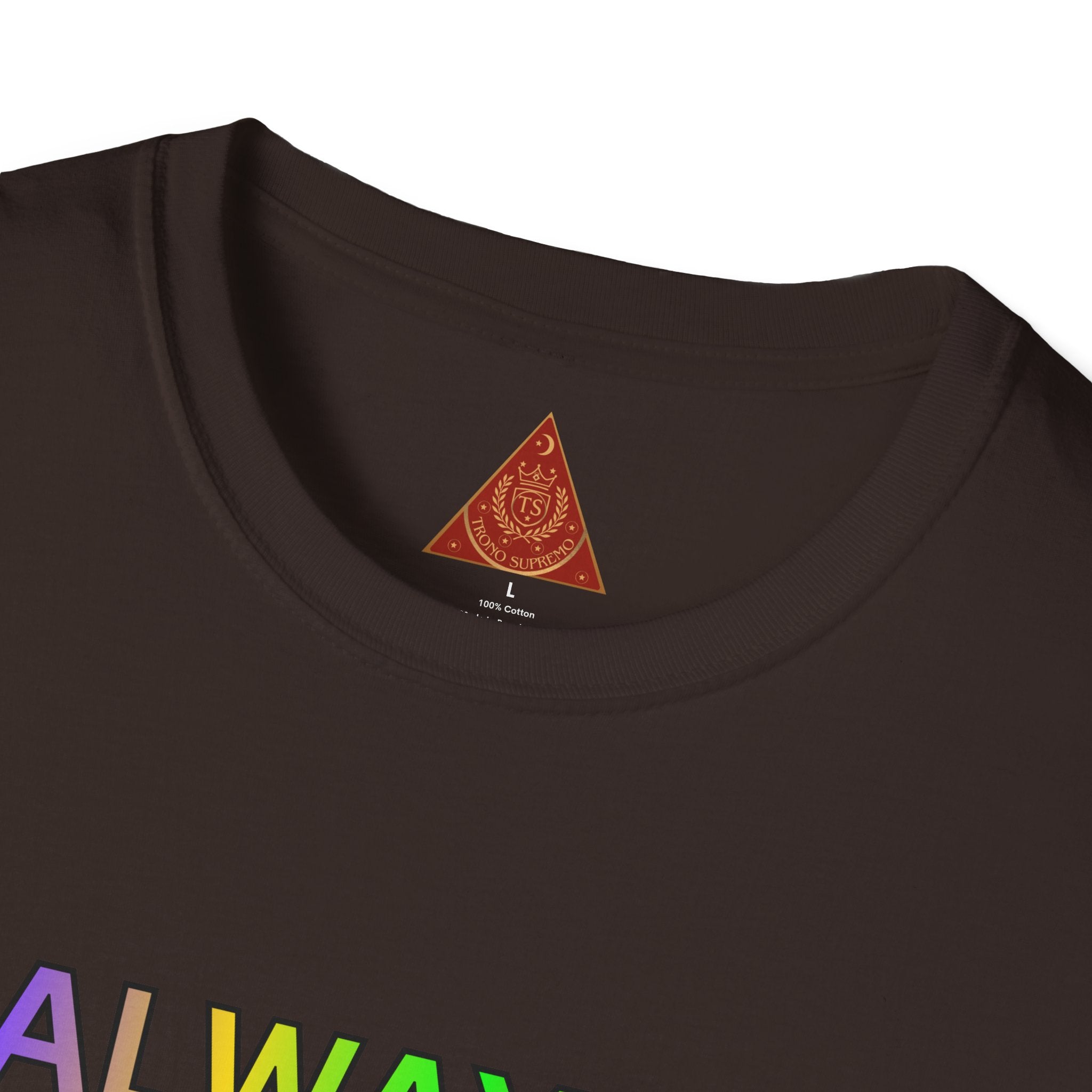 Trono Supremo |  Contemporary  | Inspirational Pride T-Shirt — "Always Love Yourself Just The Way You Are"