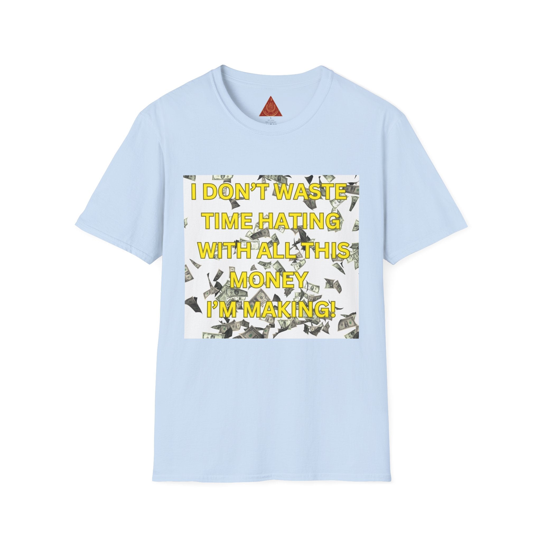 Trono Supremo  |  Contemporary  |  Money-Minded Graphic T-Shirt — "I Don't Waste Time Hating With All This Money I'm Making"
