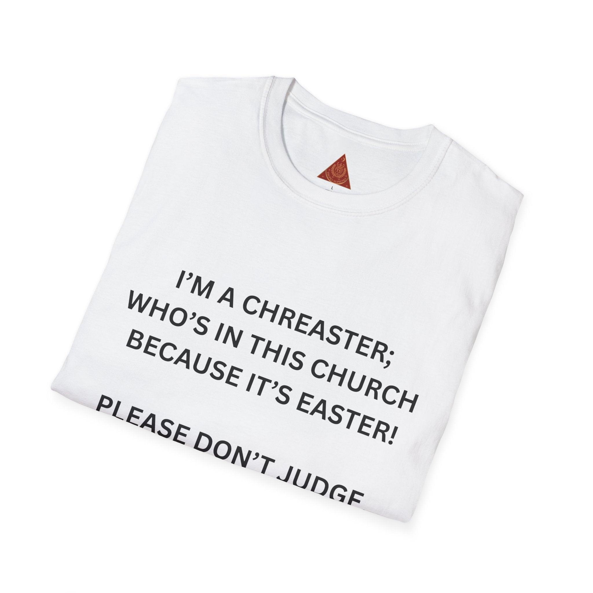 Trono Supremo |  Contemporary  | Easter Church Shirt — “I’m a Chreaster; Who’s in This Church Because It’s Easter!” Tee