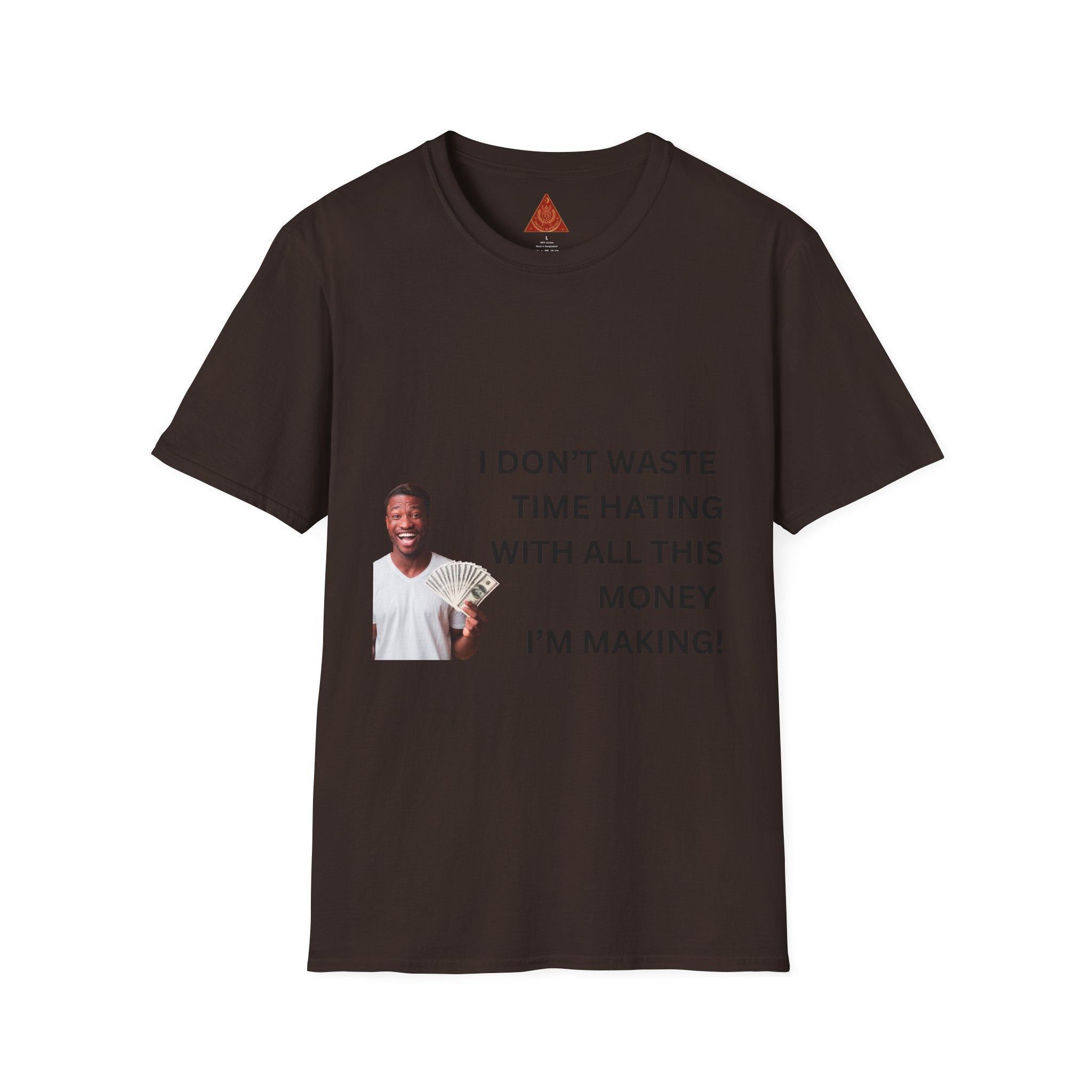 Trono Supremo  |  Contemporary  |  Money-Making Hustle T-Shirt — "I Don't Waste Time Hating With All This Money I'm Making"
