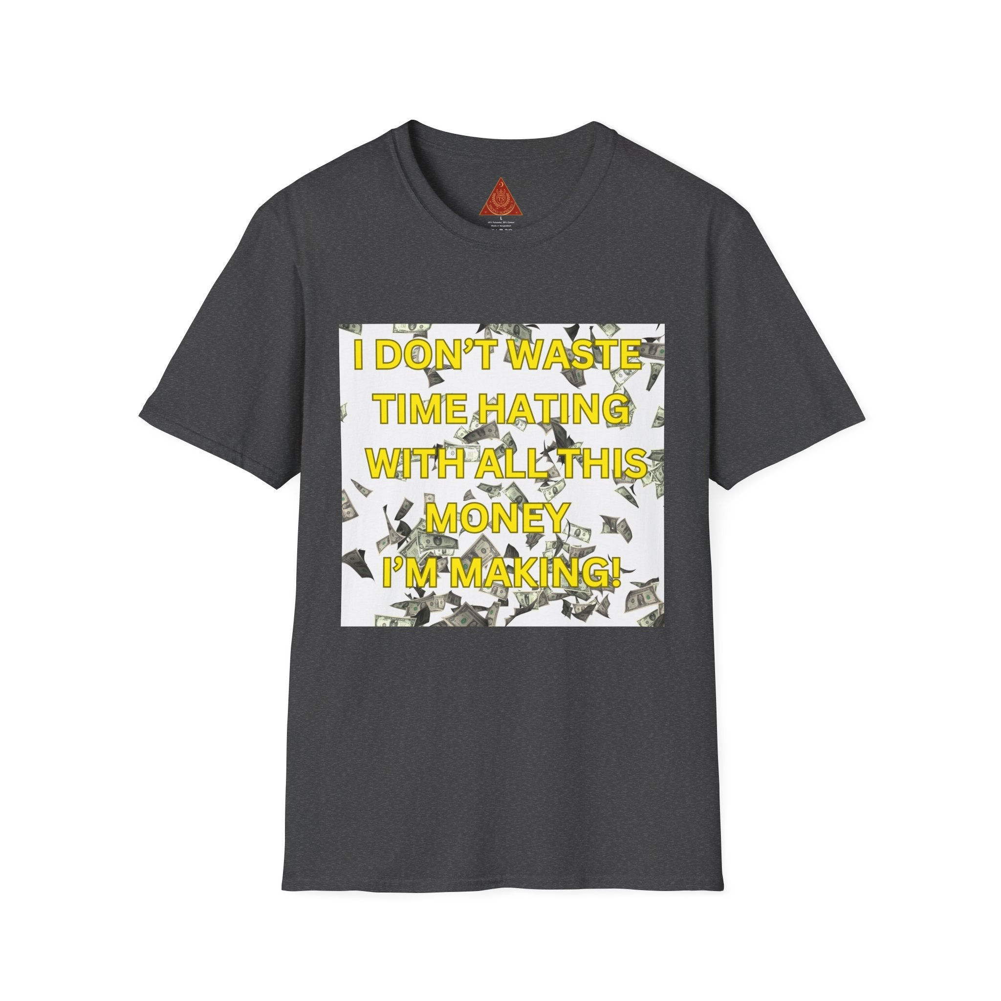 Trono Supremo  |  Contemporary  |  Money-Minded Graphic T-Shirt — "I Don't Waste Time Hating With All This Money I'm Making"