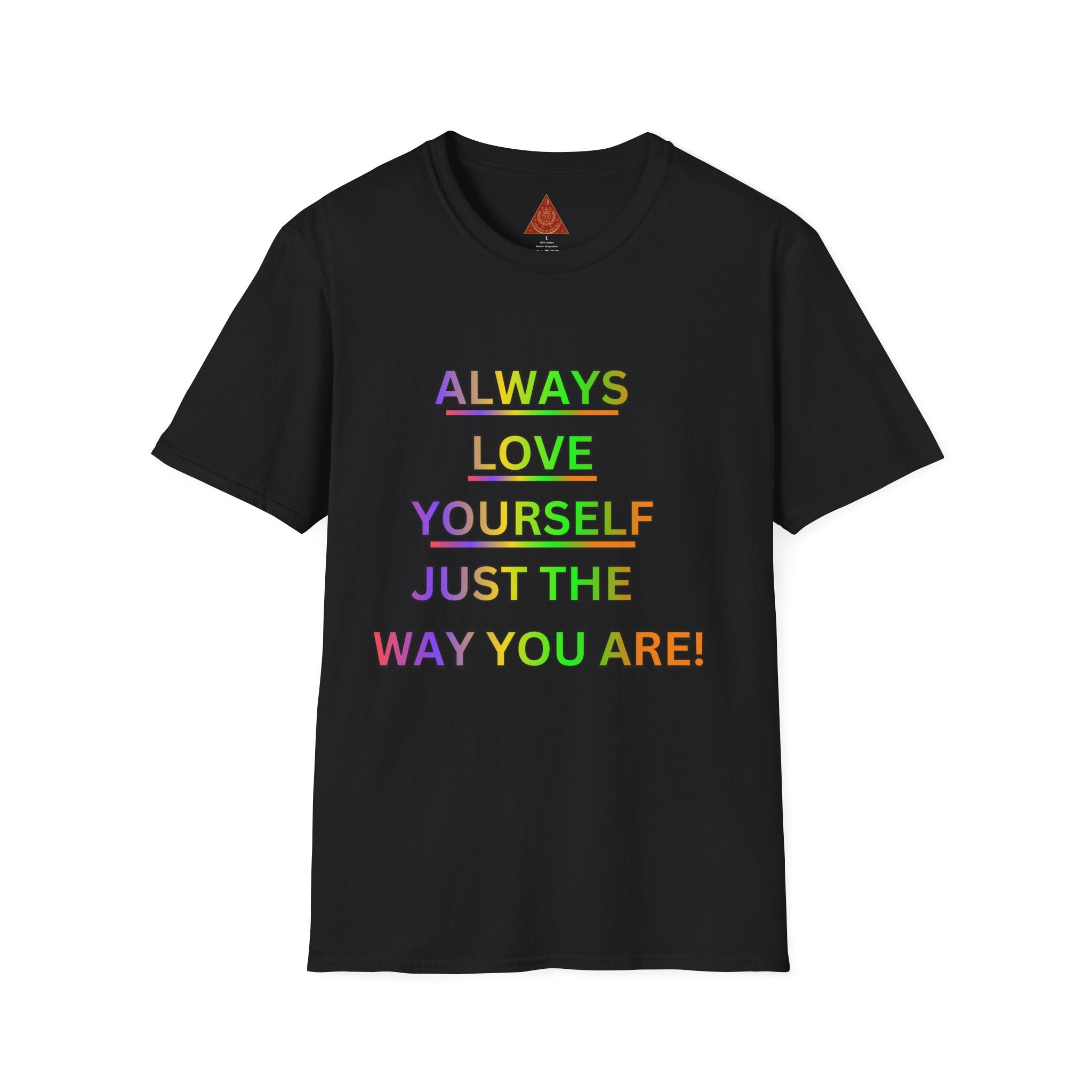 Trono Supremo |  Contemporary  | Inspirational Pride T-Shirt — "Always Love Yourself Just The Way You Are"