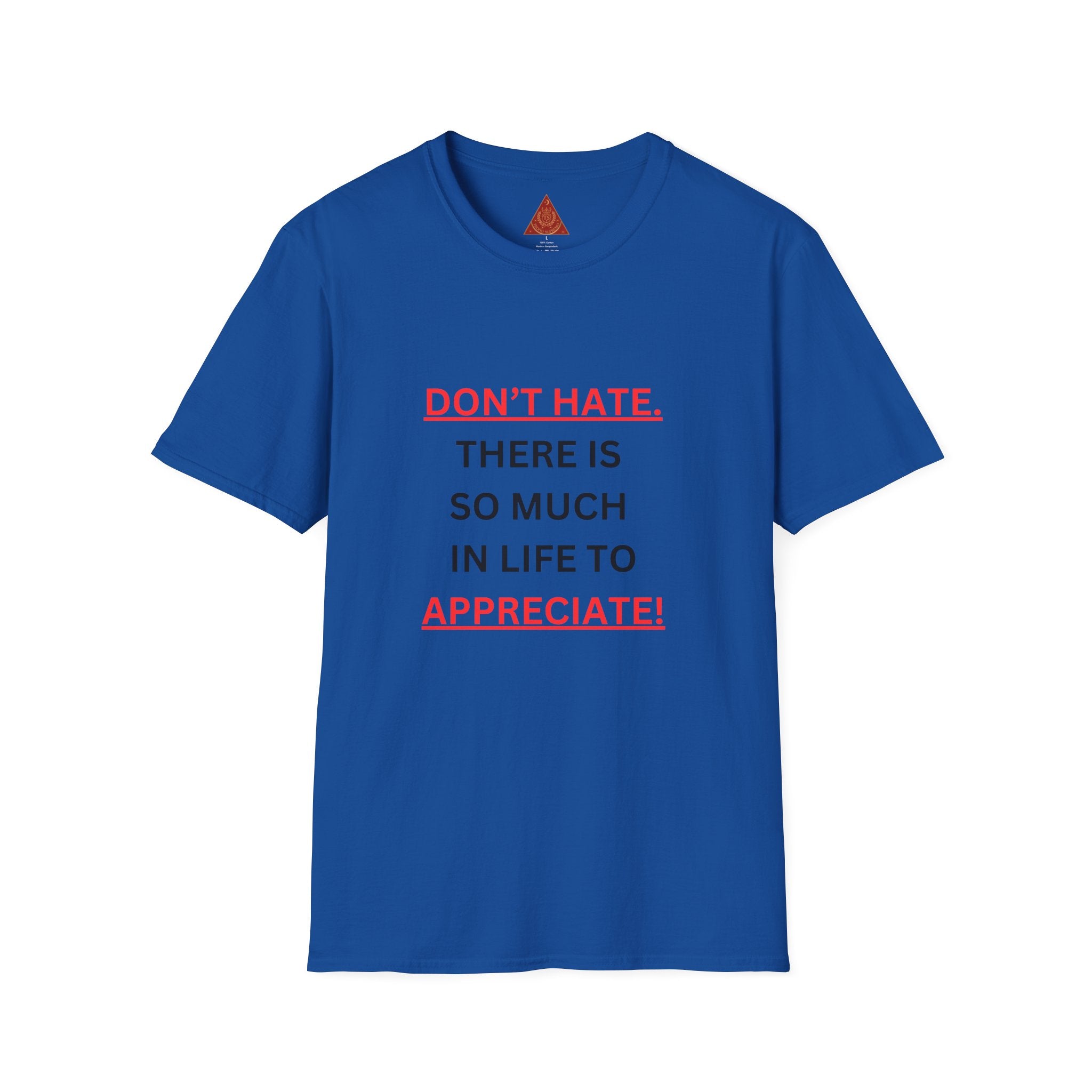 Trono Supremo  |  Contemporary  |  Positive Message T-Shirt — “Don’t Hate. There Is So Much In Life To Appreciate!” Motivational Graphic Tee