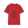 Trono Supremo |  Contemporary  |  Easter Sunday T-Shirt — "It’s Easter Sunday; So I’m Here for the Chocolate!"