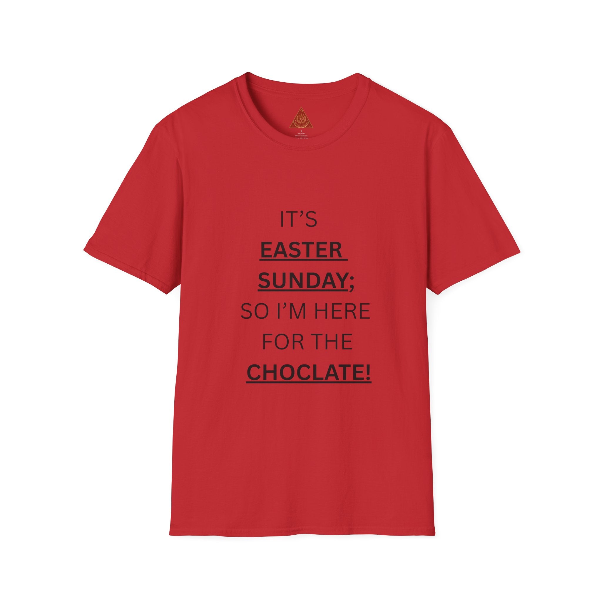 Trono Supremo |  Contemporary  |  Easter Sunday T-Shirt — "It’s Easter Sunday; So I’m Here for the Chocolate!"