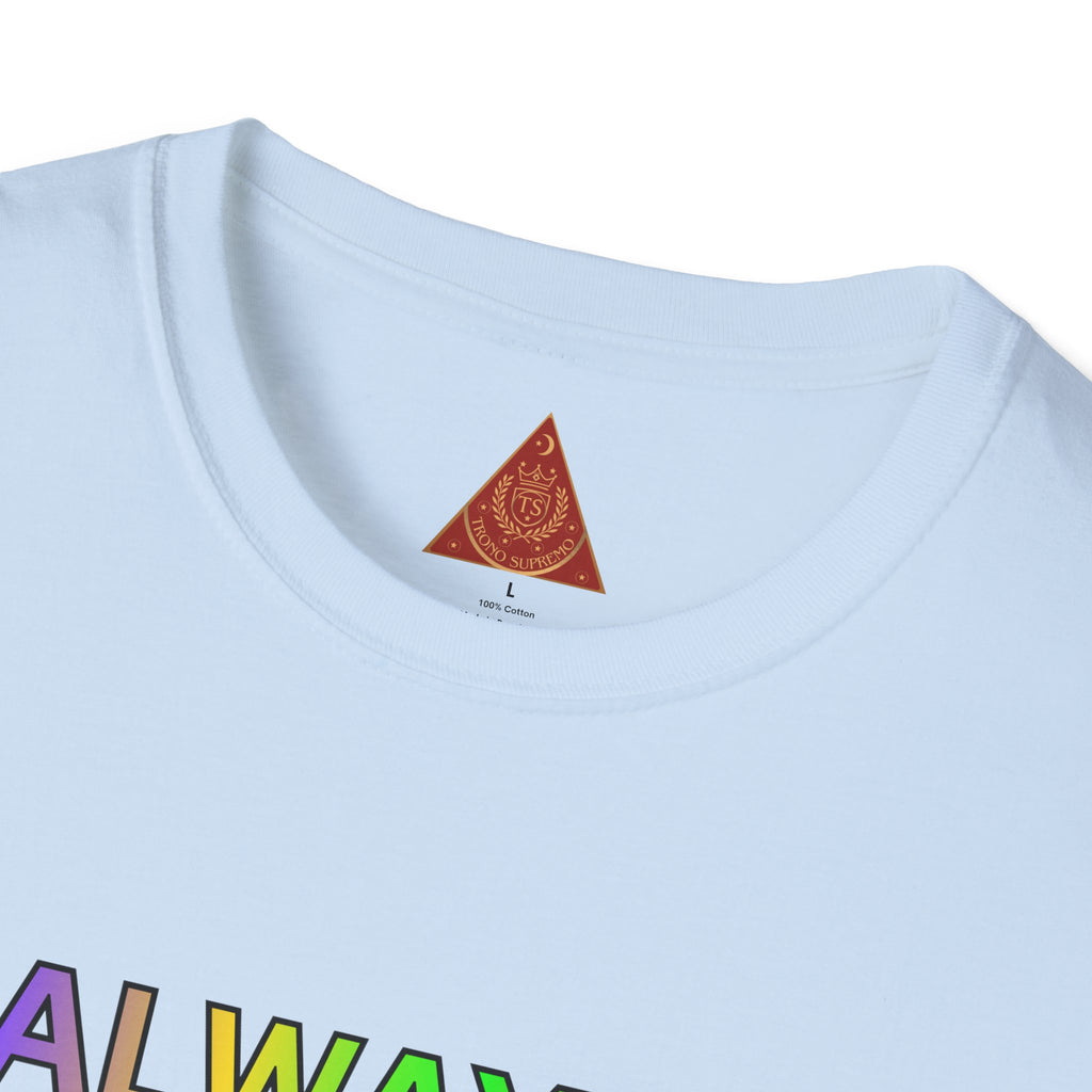 Trono Supremo |  Contemporary  | Inspirational Pride T-Shirt — "Always Love Yourself Just The Way You Are"
