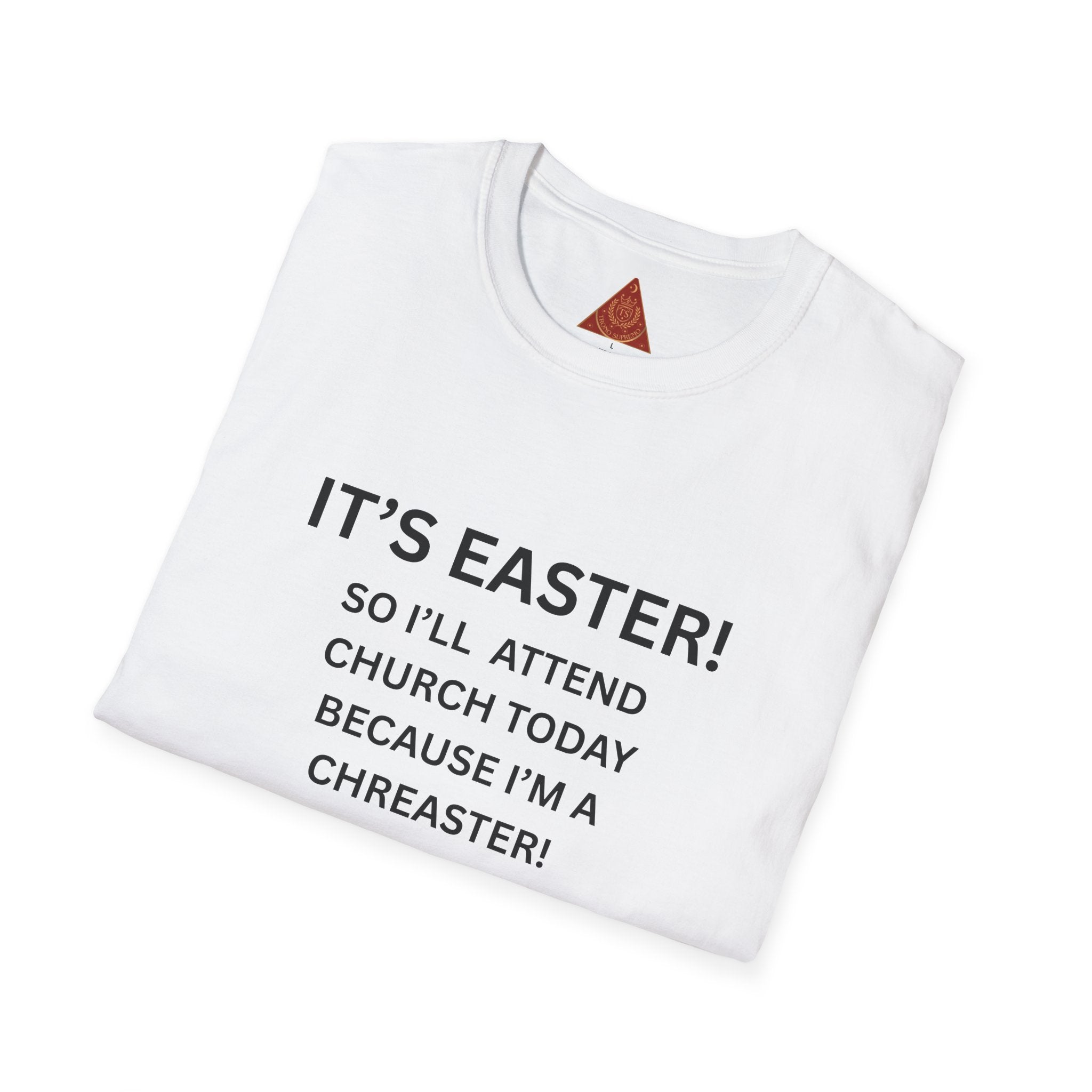 Trono Supremo |  Contemporary  | Easter Church Humor T-Shirt — "It’s Easter! So I’ll Attend Church Today Because I’m A Chreaster!"