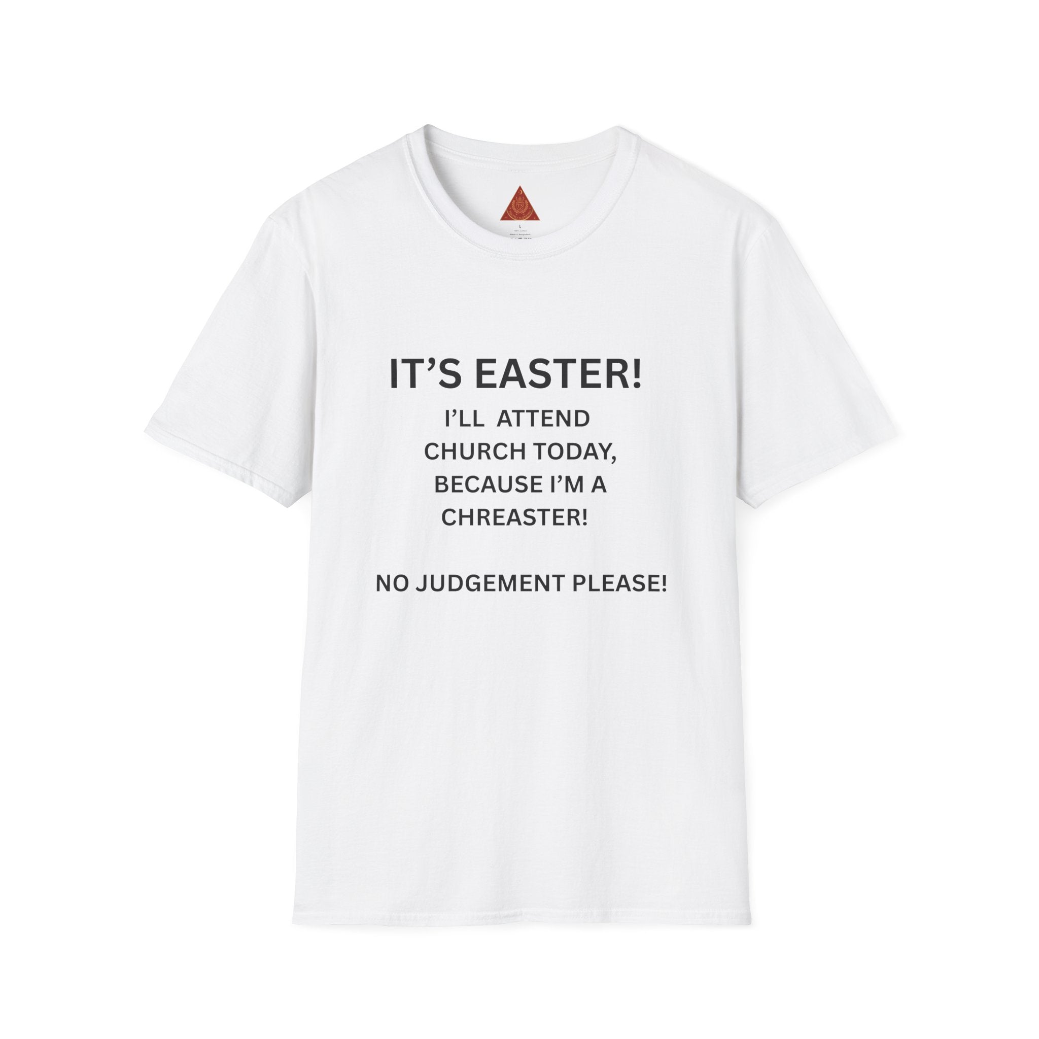 Trono Supremo |  Contemporary  |  Easter Chreaster T-Shirt — "It's Easter! I'll attend church today, because I'm a chreaster! No judgement please!"