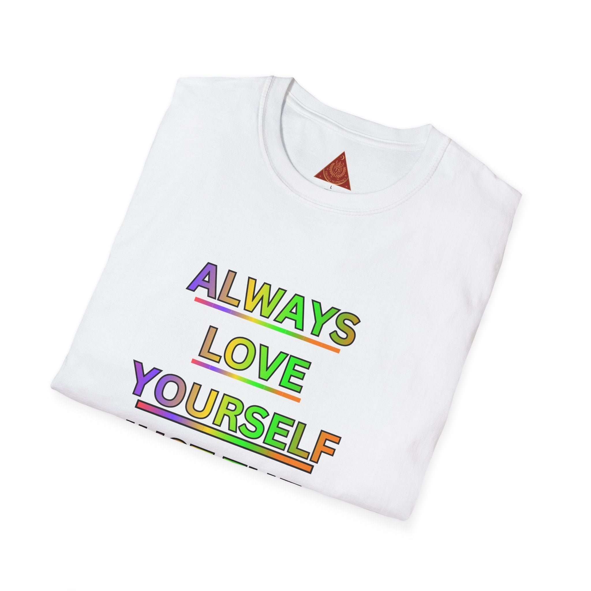 Trono Supremo |  Contemporary  | Inspirational Pride T-Shirt — "Always Love Yourself Just The Way You Are"