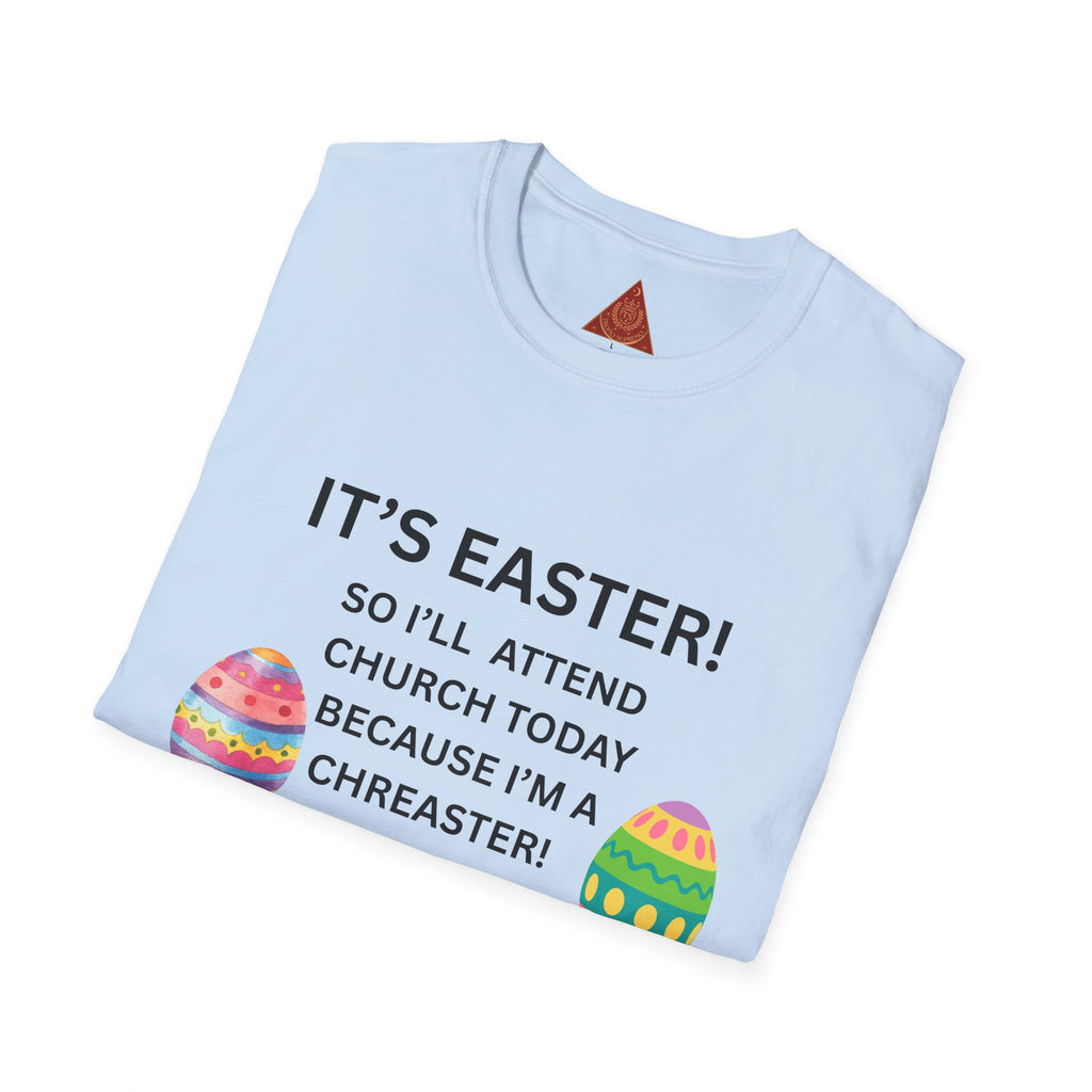 Trono Supremo |  Contemporary  |  Easter Church T-Shirt – “It’s Easter! So I’ll Attend Church Today Because I’m a Chreaster!” with Easter Egg Design