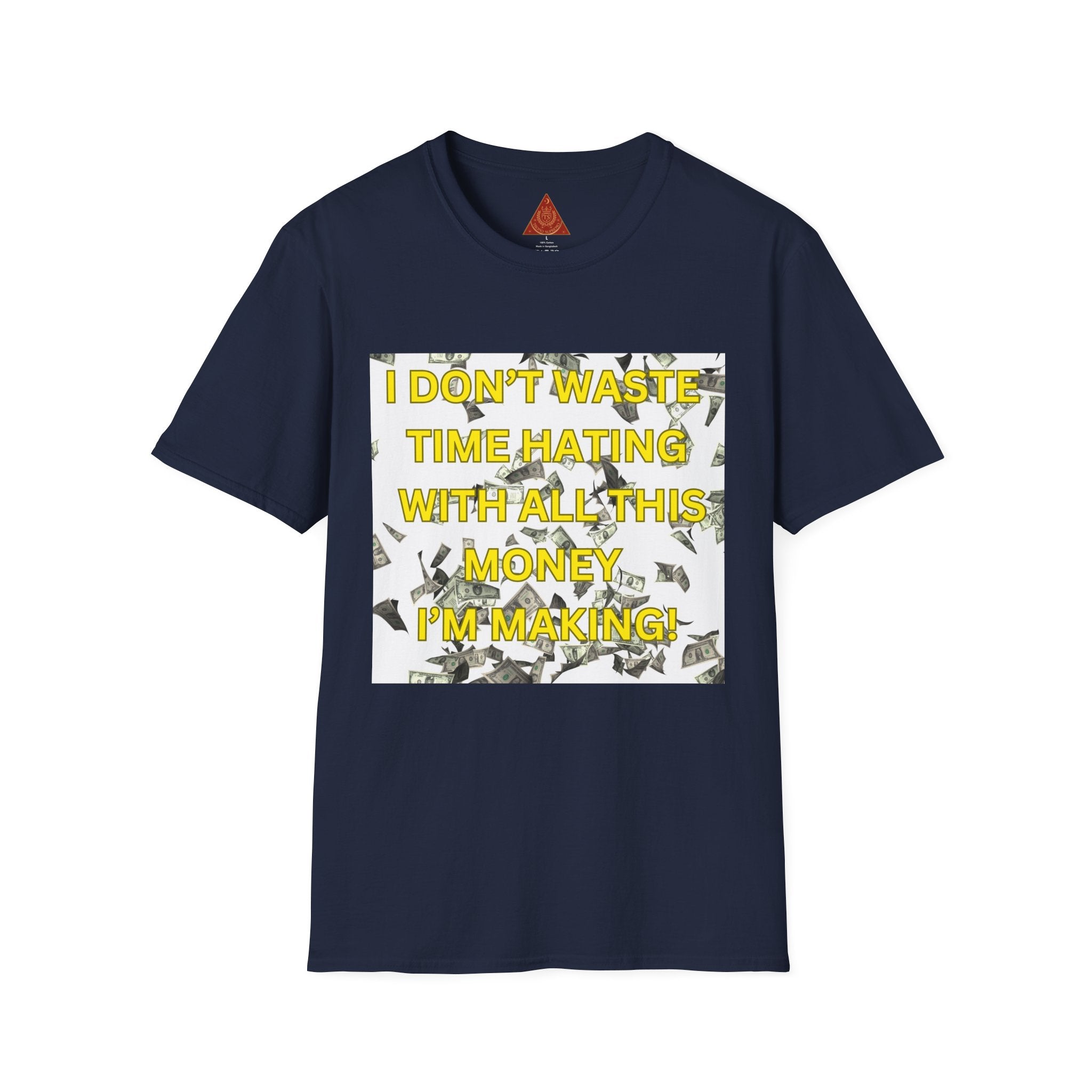 Trono Supremo  |  Contemporary  |  Money-Minded Graphic T-Shirt — "I Don't Waste Time Hating With All This Money I'm Making"