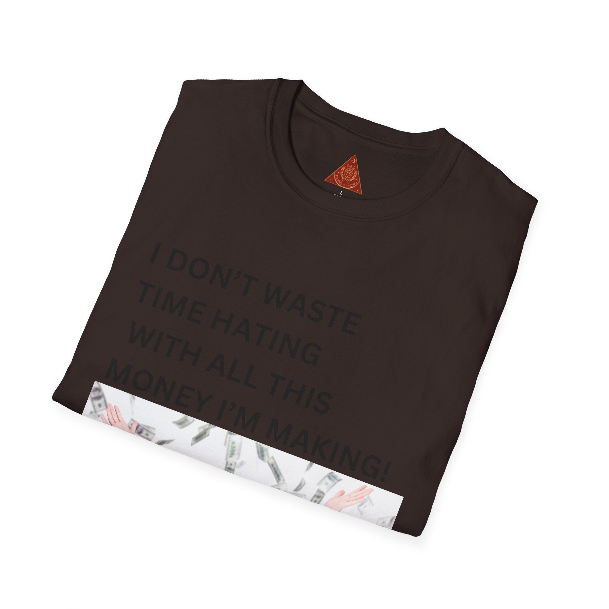 Trono Supremo  |  Contemporary  |  I Don't Waste Time Hating Tee - Funny Money-Making Graphic T-Shirt