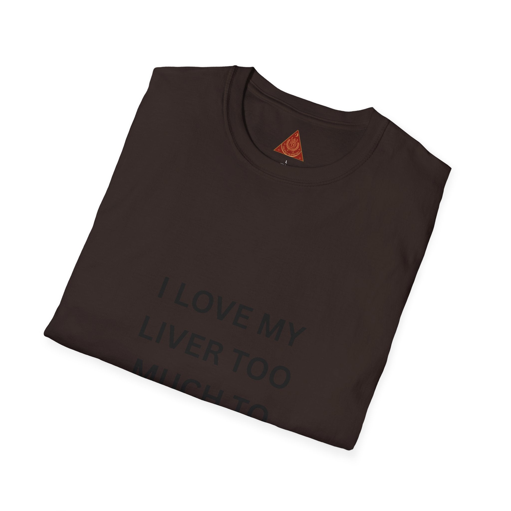 Trono Supremo | Contemporary | I Love My Liver Too Much To Drink Alcohol T-Shirt