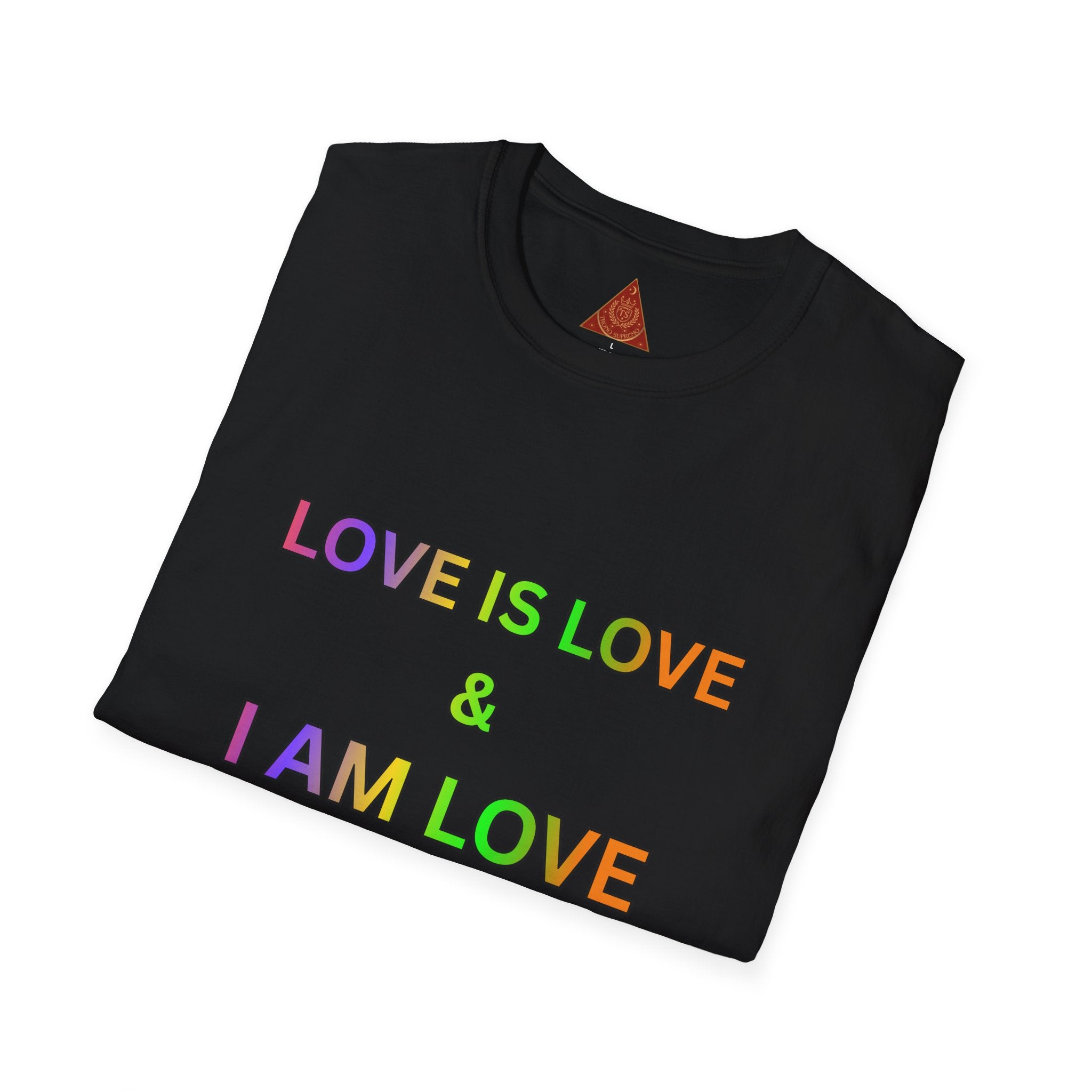 Trono Supremo | Contemporary  |  Love Is Love T‑Shirt — Rainbow Affirmation Tee: “Love Is Love & I Am Love So I Receive Love”