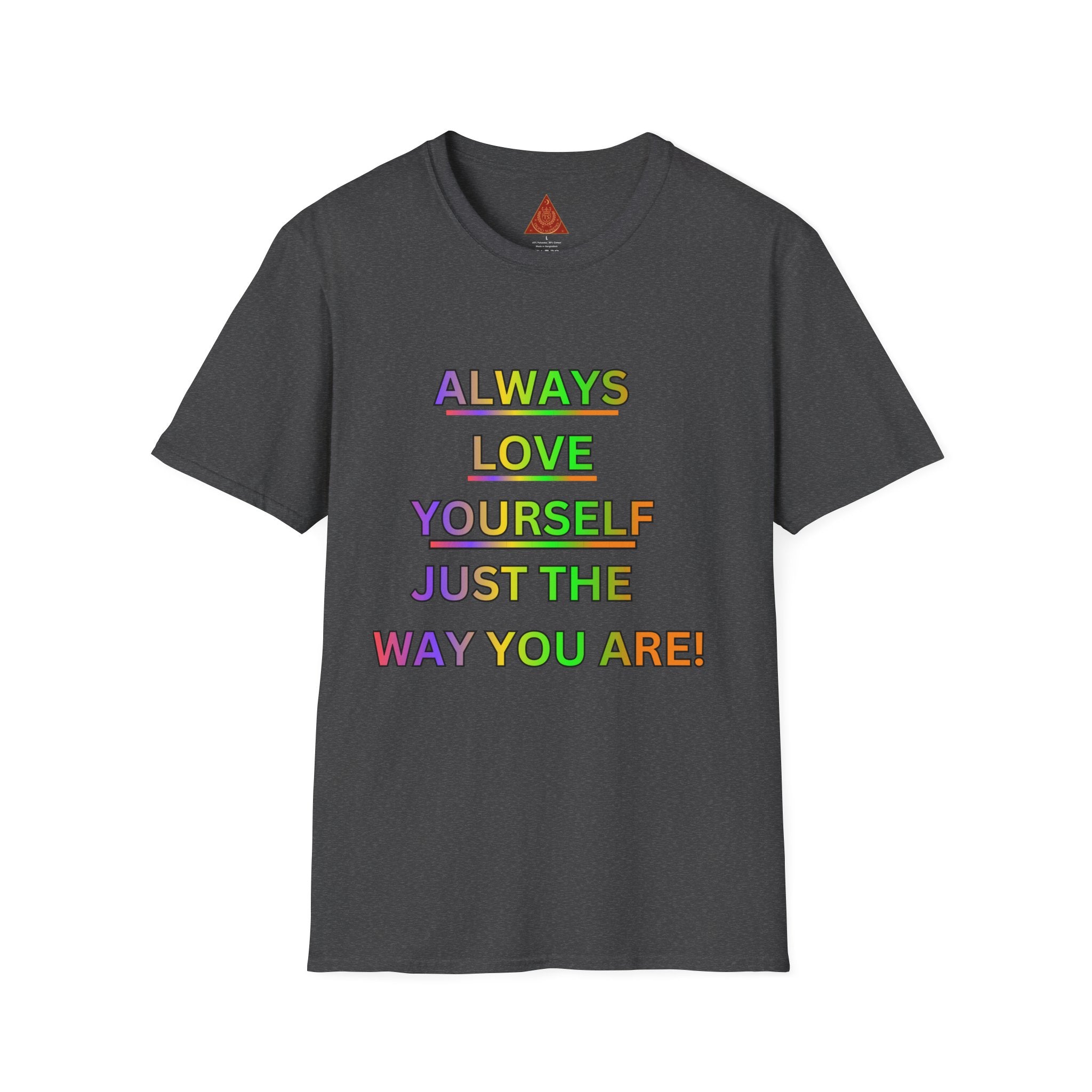 Trono Supremo |  Contemporary  | Inspirational Pride T-Shirt — "Always Love Yourself Just The Way You Are"